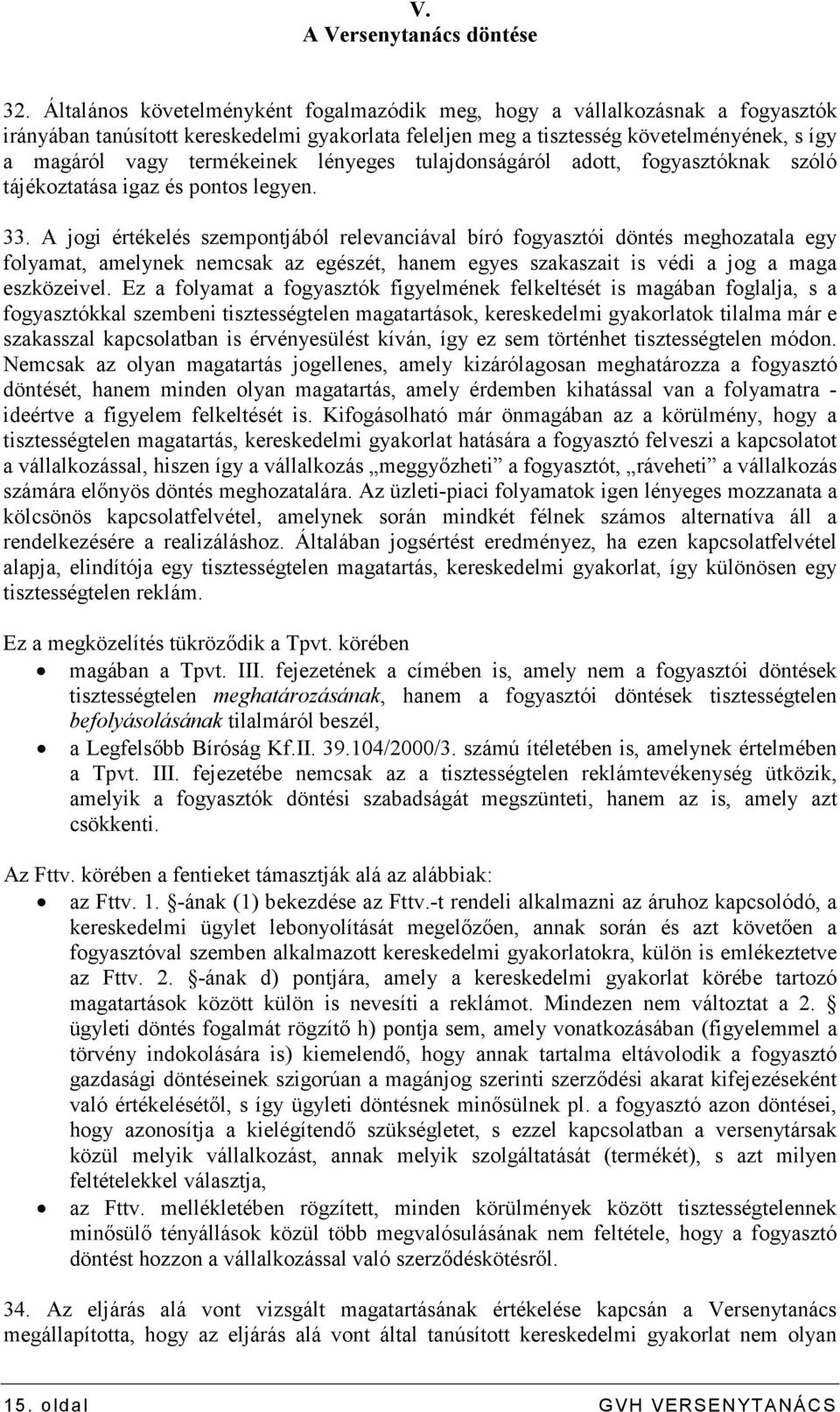 lényeges tulajdonságáról adott, fogyasztóknak szóló tájékoztatása igaz és pontos legyen. 33.