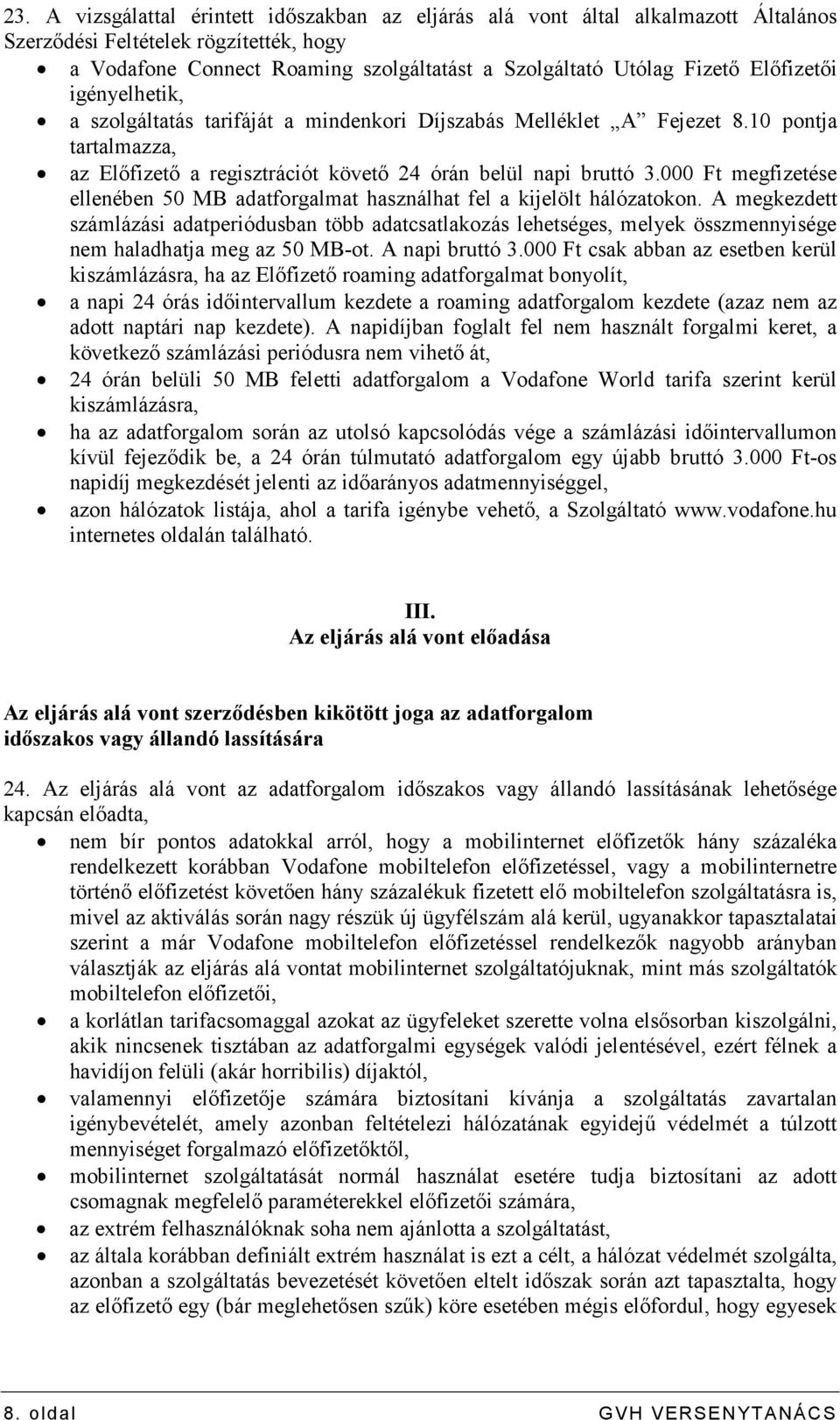 000 Ft megfizetése ellenében 50 MB adatforgalmat használhat fel a kijelölt hálózatokon.