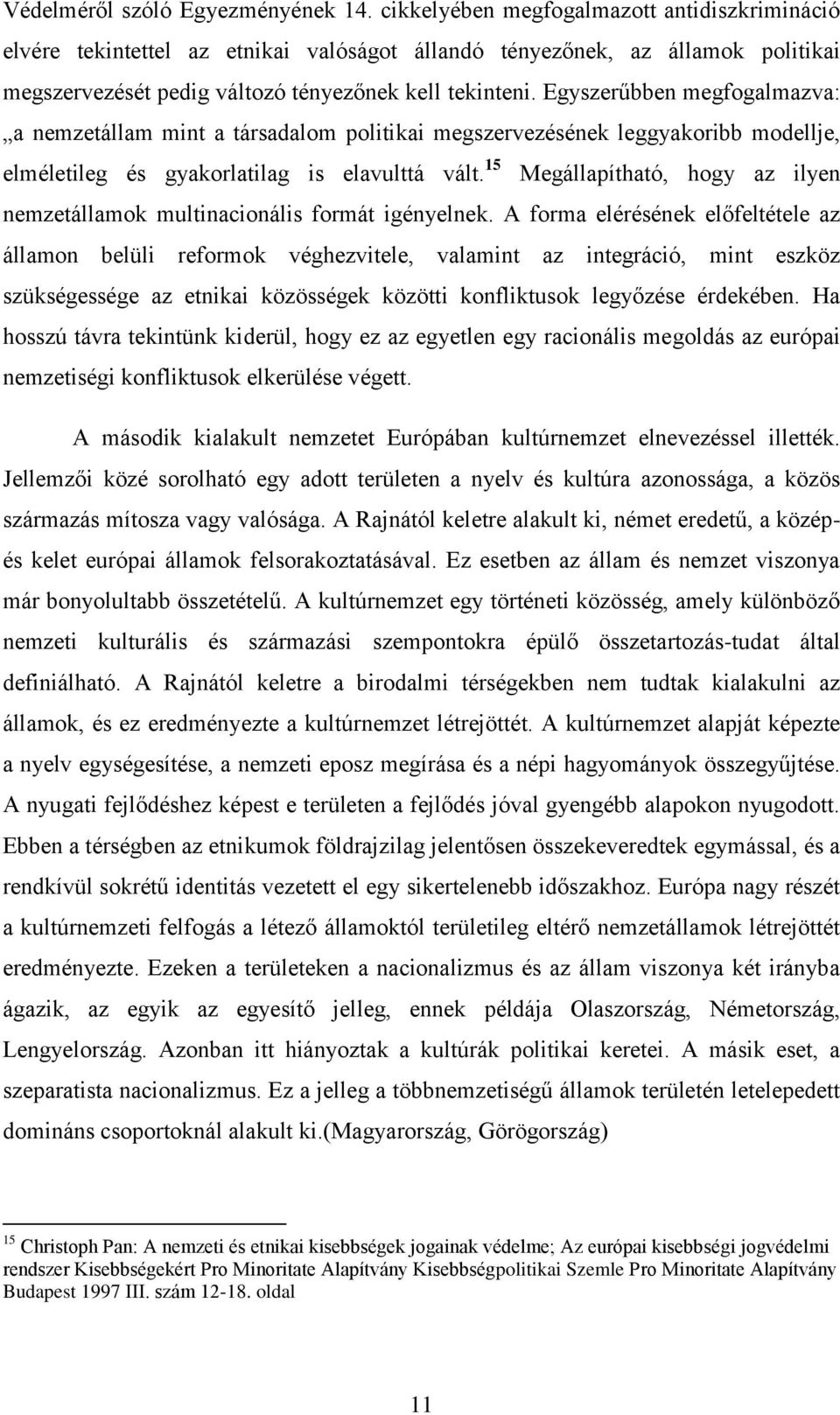 Egyszerűbben megfogalmazva: a nemzetállam mint a társadalom politikai megszervezésének leggyakoribb modellje, elméletileg és gyakorlatilag is elavulttá vált.