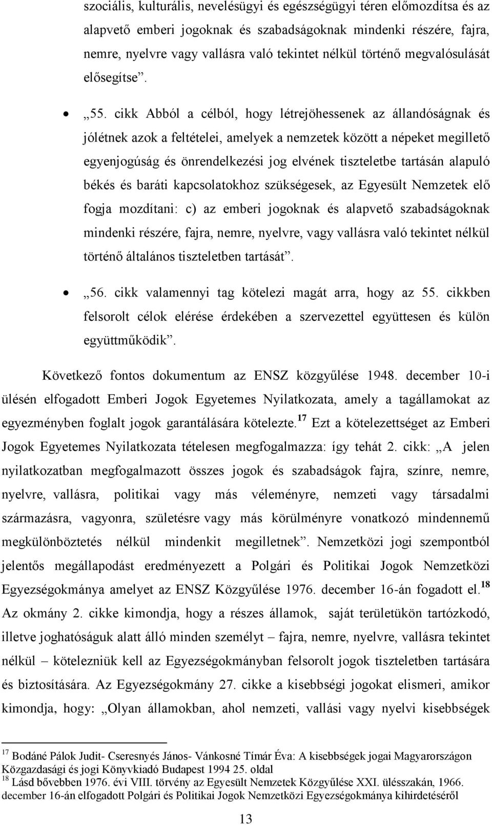 cikk Abból a célból, hogy létrejöhessenek az állandóságnak és jólétnek azok a feltételei, amelyek a nemzetek között a népeket megillető egyenjogúság és önrendelkezési jog elvének tiszteletbe tartásán