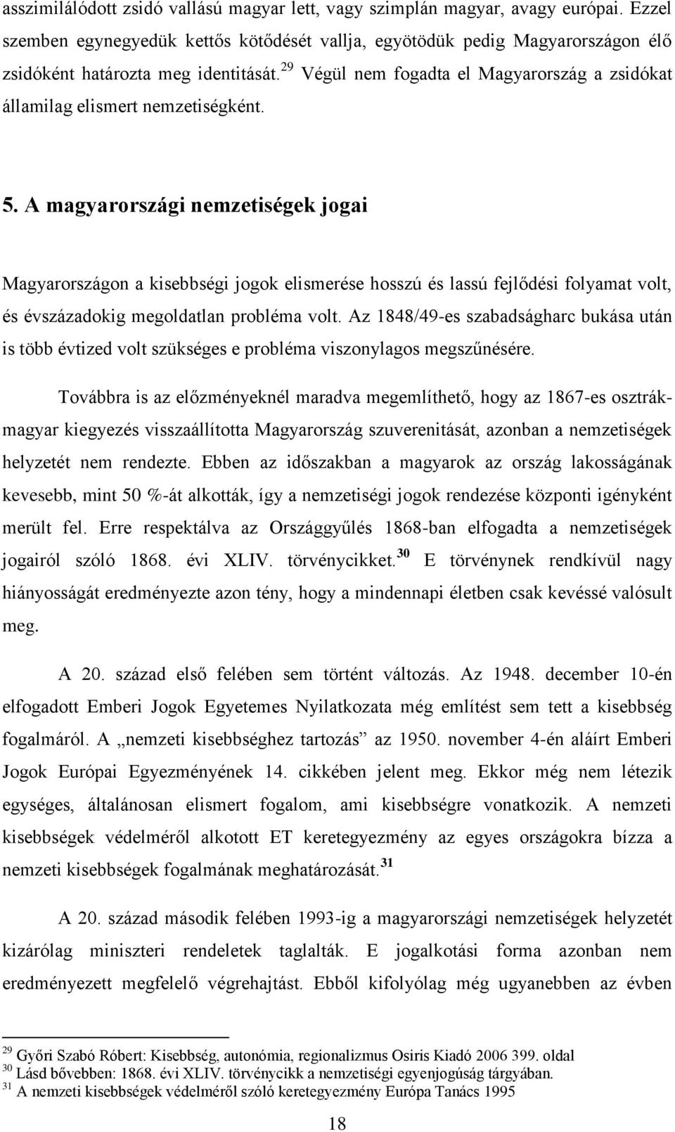 29 Végül nem fogadta el Magyarország a zsidókat államilag elismert nemzetiségként. 5.