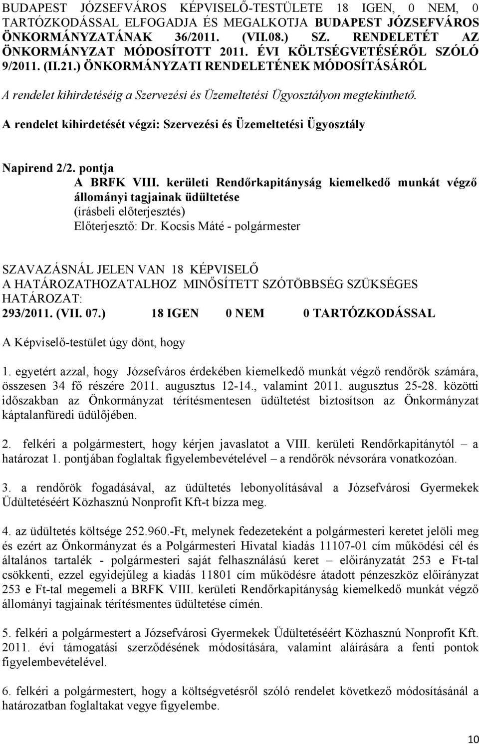 ) ÖNKORMÁNYZATI RENDELETÉNEK MÓDOSÍTÁSÁRÓL A rendelet kihirdetéséig a Szervezési és Üzemeltetési Ügyosztályon megtekinthető.