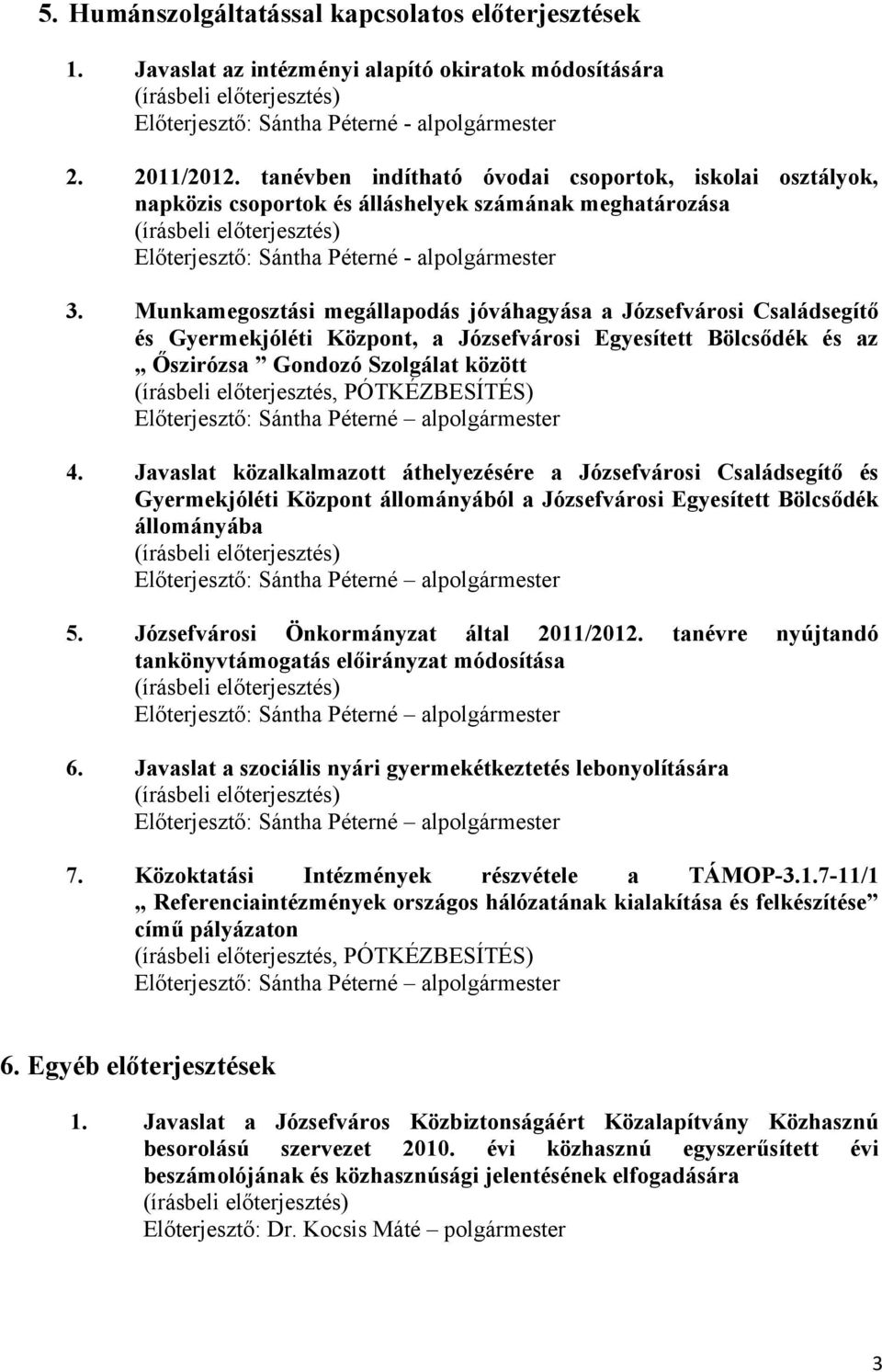 Munkamegosztási megállapodás jóváhagyása a Józsefvárosi Családsegítő és Gyermekjóléti Központ, a Józsefvárosi Egyesített Bölcsődék és az Őszirózsa Gondozó Szolgálat között (írásbeli előterjesztés,