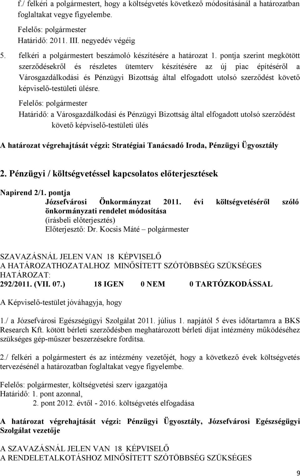 pontja szerint megkötött szerződésekről és részletes ütemterv készítésére az új piac építéséről a Városgazdálkodási és Pénzügyi Bizottság által elfogadott utolsó szerződést követő képviselő-testületi