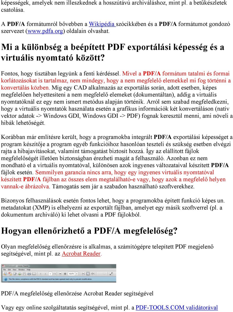 Mivel a PDF/A formátum tatalmi és formai korlátozásokat is tartalmaz, nem mindegy, hogy a nem megfelelő elemekkel mi fog történni a konvertálás közben.