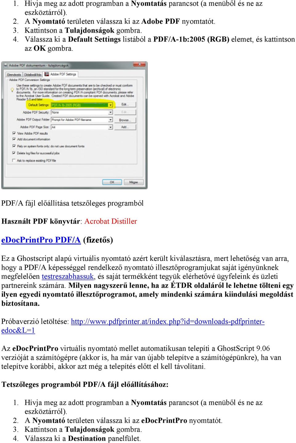 PDF/A fájl előállítása tetszőleges programból Használt PDF könyvtár: Acrobat Distiller edocprintpro PDF/A (fizetős) Ez a Ghostscript alapú virtuális nyomtató azért került kiválasztásra, mert