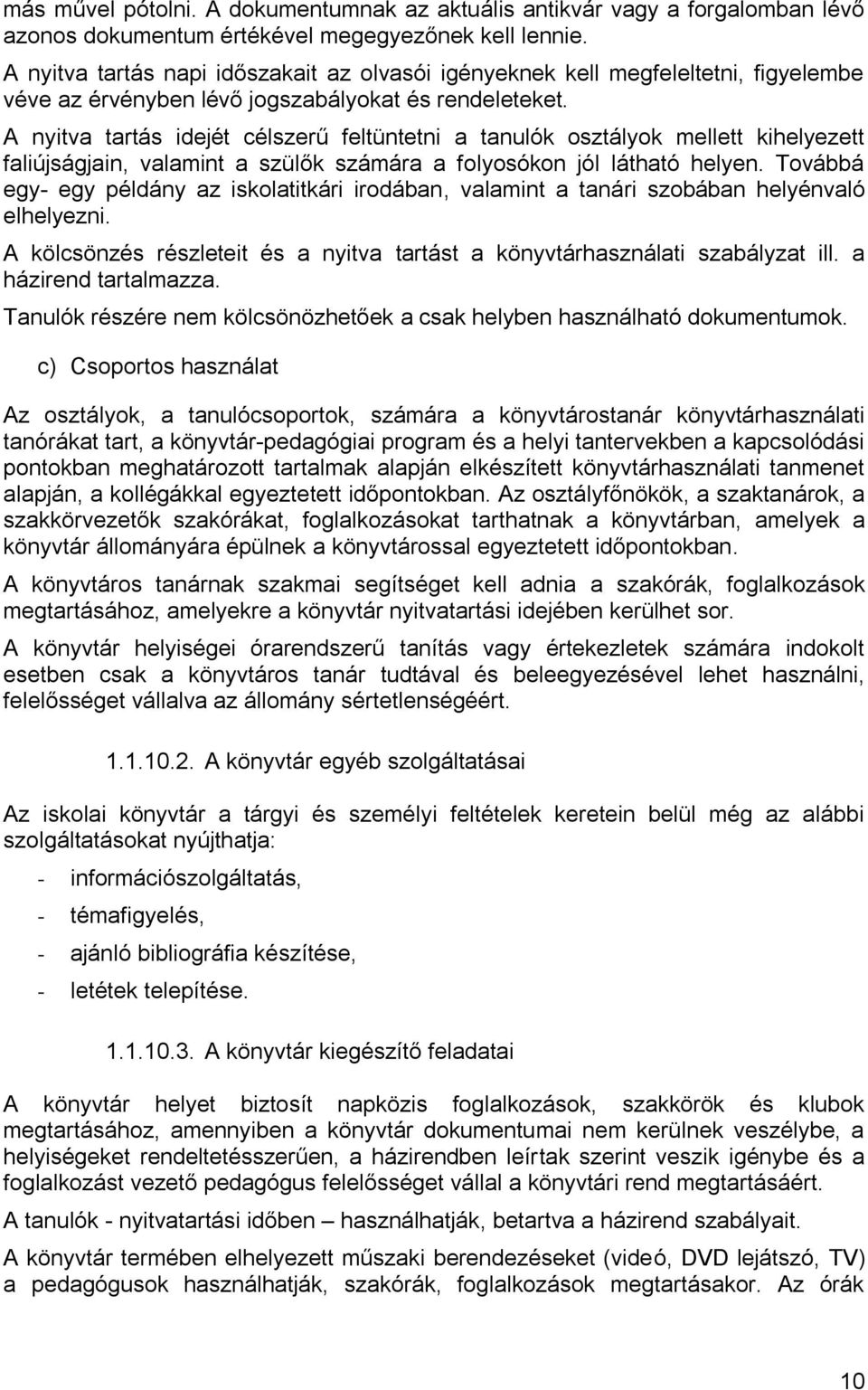 A nyitva tartás idejét célszerű feltüntetni a tanulók osztályok mellett kihelyezett faliújságjain, valamint a szülők számára a folyosókon jól látható helyen.