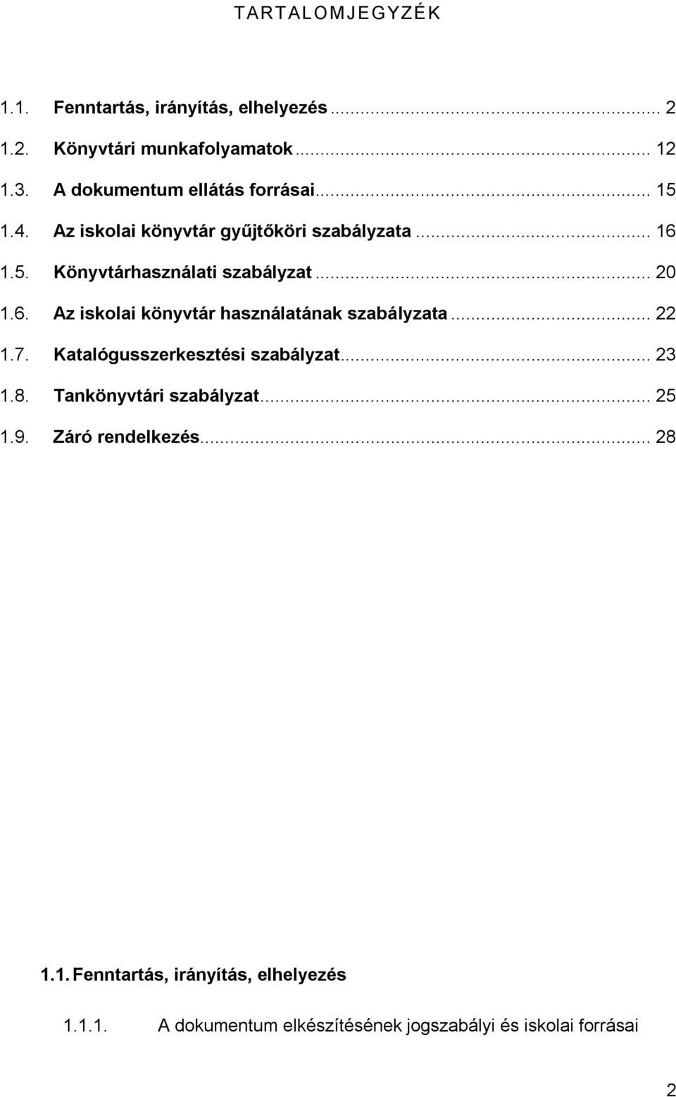 .. 20 1.6. Az iskolai könyvtár használatának szabályzata... 22 1.7. Katalógusszerkesztési szabályzat... 23 1.8.