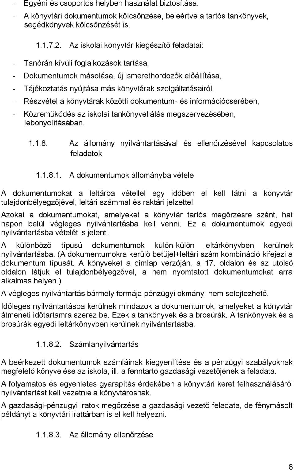 Részvétel a könyvtárak közötti dokumentum- és információcserében, - Közreműködés az iskolai tankönyvellátás megszervezésében, lebonyolításában. 1.1.8.