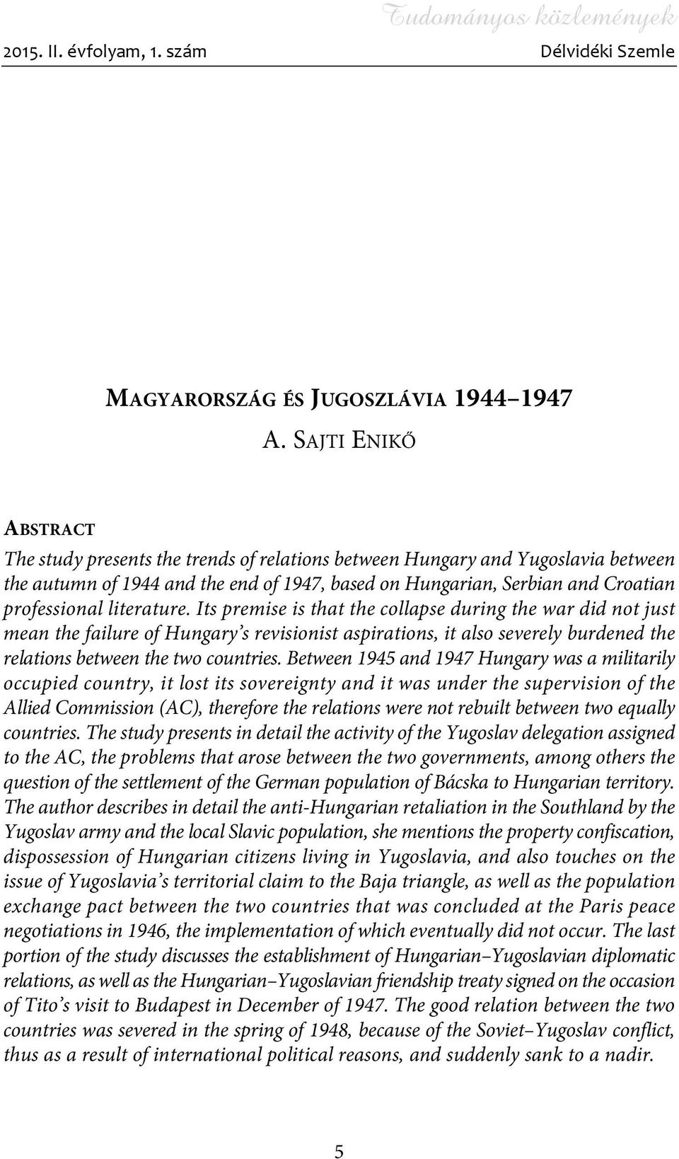 literature. Its premise is that the collapse during the war did not just mean the failure of Hungary s revisionist aspirations, it also severely burdened the relations between the two countries.