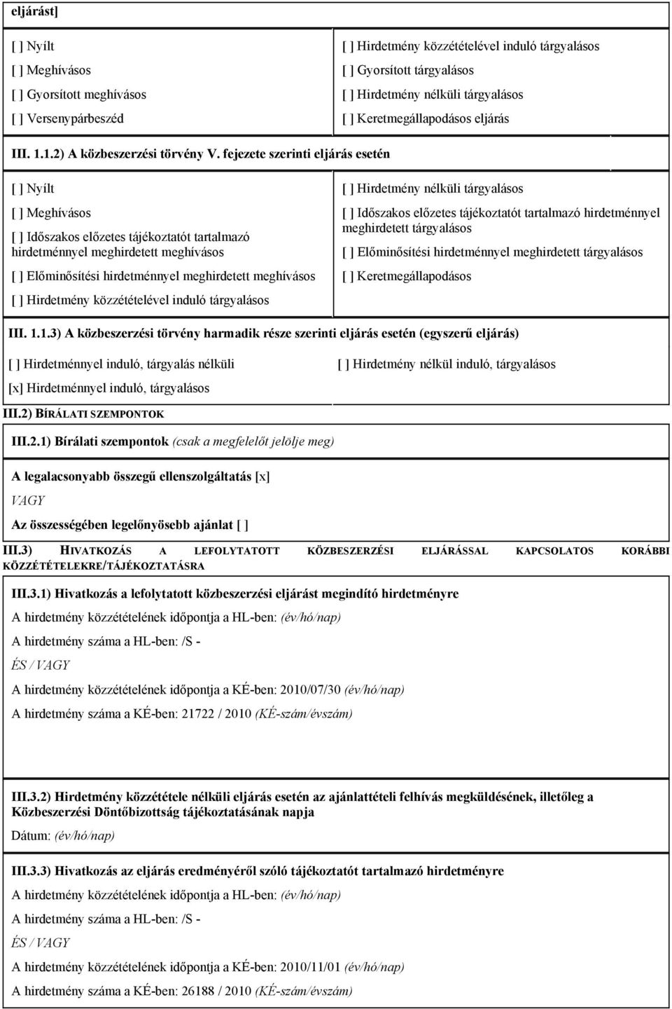 fejezete szerinti eljárás esetén [ ] Nyílt [ ] Meghívásos [ ] Időszakos előzetes tájékoztatót tartalmazó hirdetménnyel meghirdetett meghívásos [ ] Előminősítési hirdetménnyel meghirdetett meghívásos