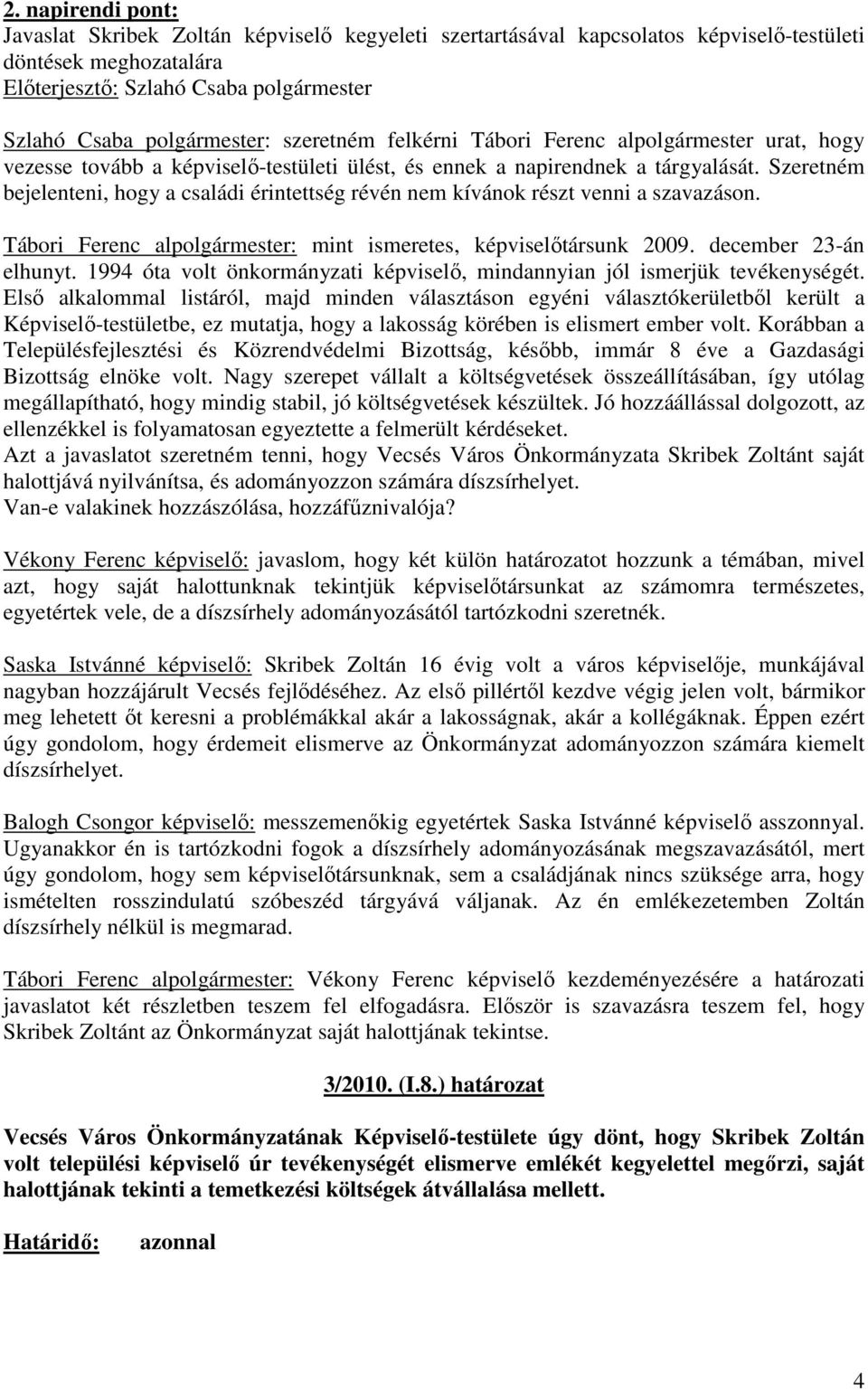 1994 óta volt önkormányzati képviselı, mindannyian jól ismerjük tevékenységét.