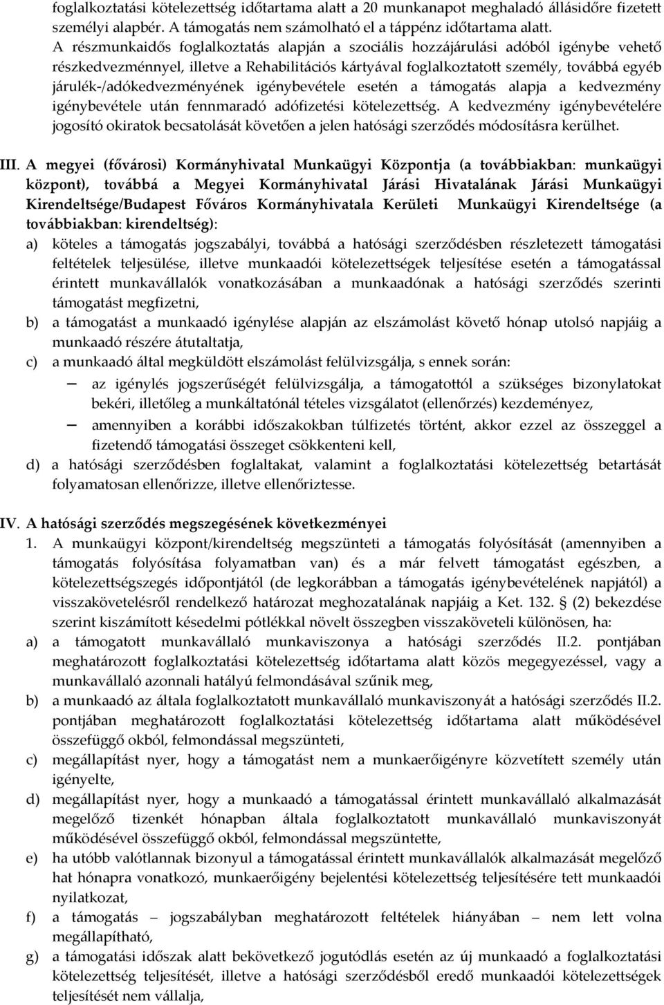 járulék-/adókedvezményének igénybevétele esetén a támogatás alapja a kedvezmény igénybevétele után fennmaradó adófizetési kötelezettség.