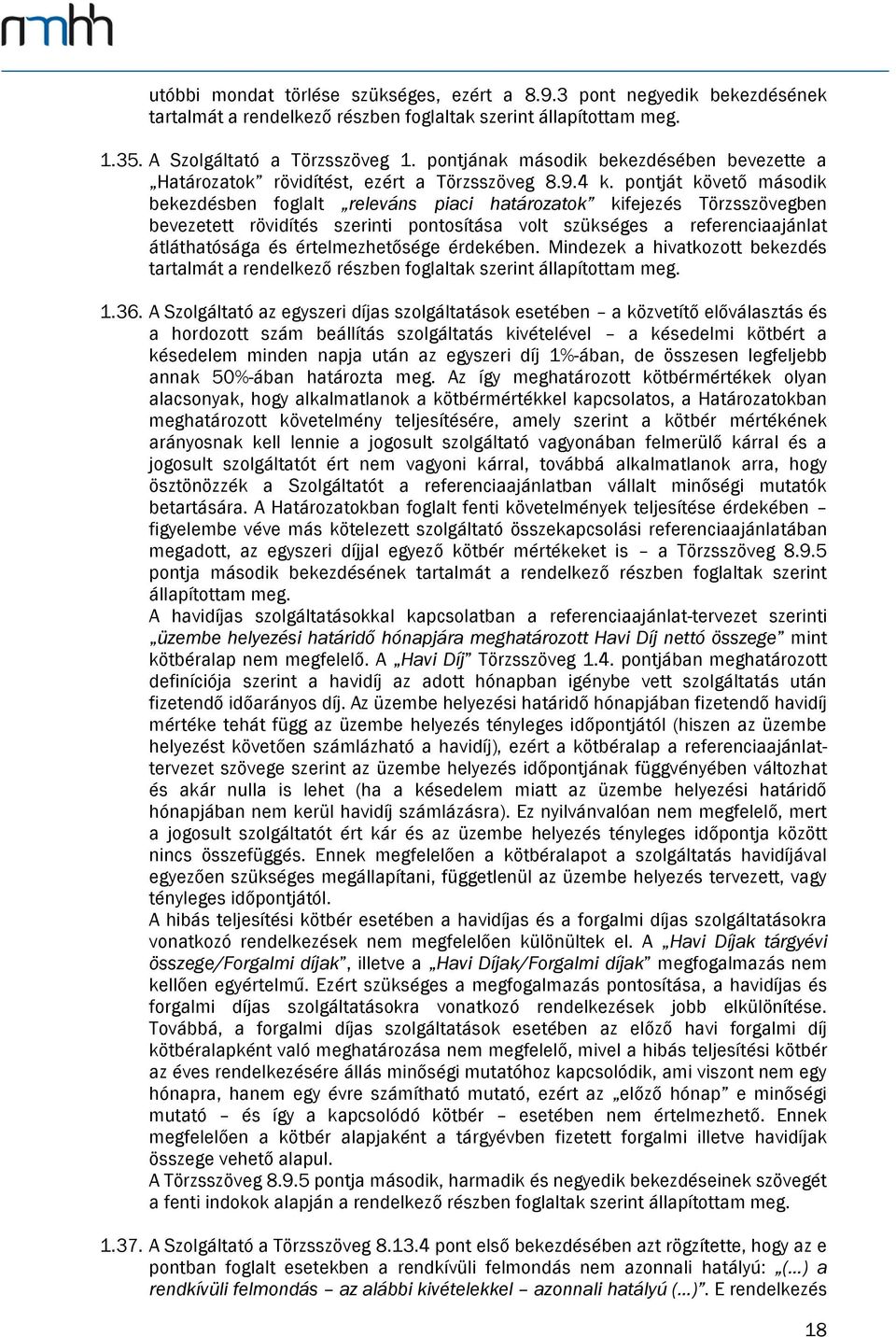 pontját követő második bekezdésben foglalt releváns piaci határozatok kifejezés Törzsszövegben bevezetett rövidítés szerinti pontosítása volt szükséges a referenciaajánlat átláthatósága és