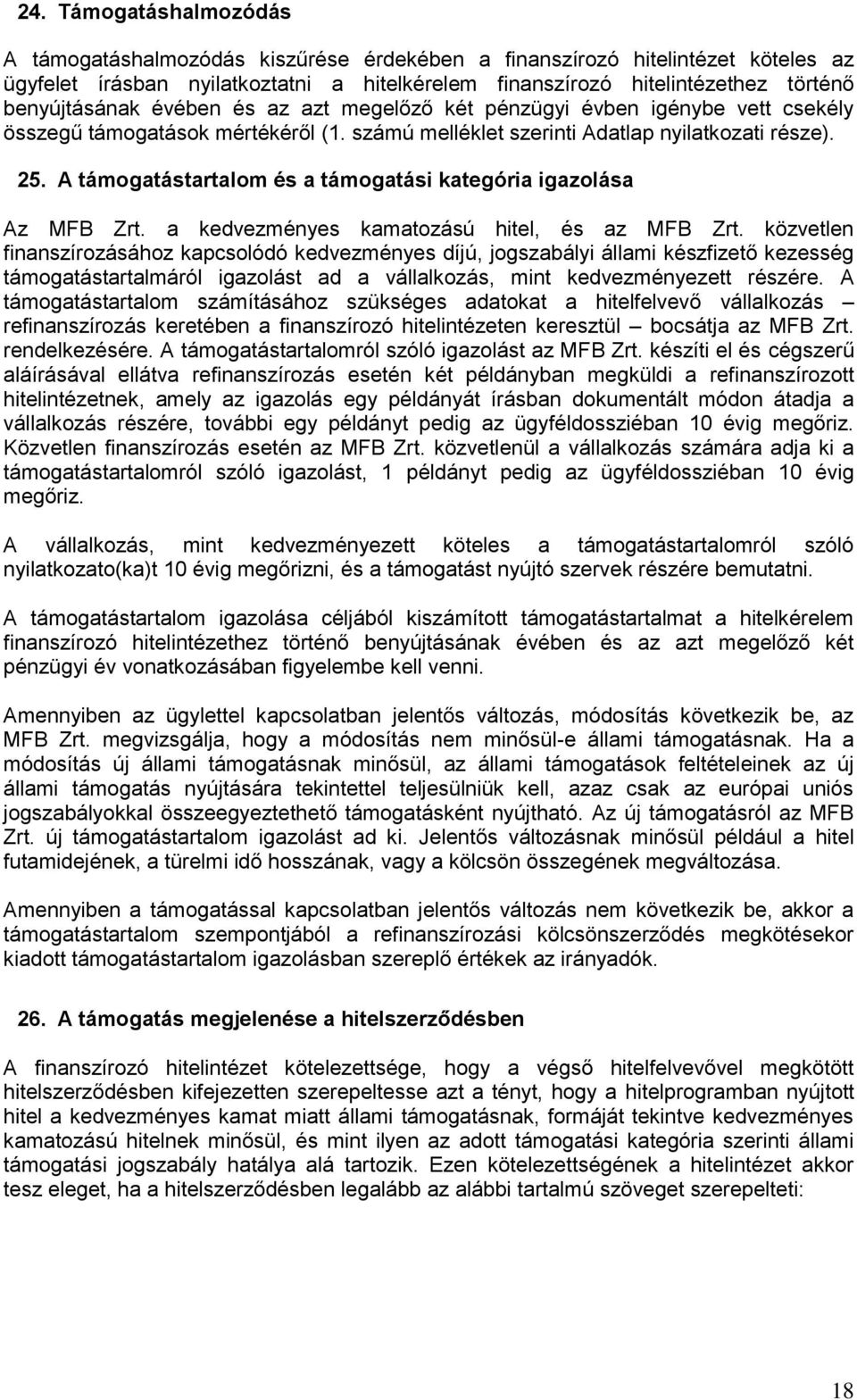 A támogatástartalom és a támogatási kategória igazolása Az MFB Zrt. a kedvezményes kamatozású hitel, és az MFB Zrt.