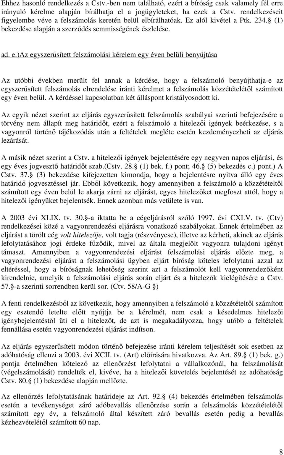 bírálhatóak. Ez alól kivétel a Ptk. 234. (1) bekezdése alapján a szerzıdés semmisségének észlelése. ad. e.