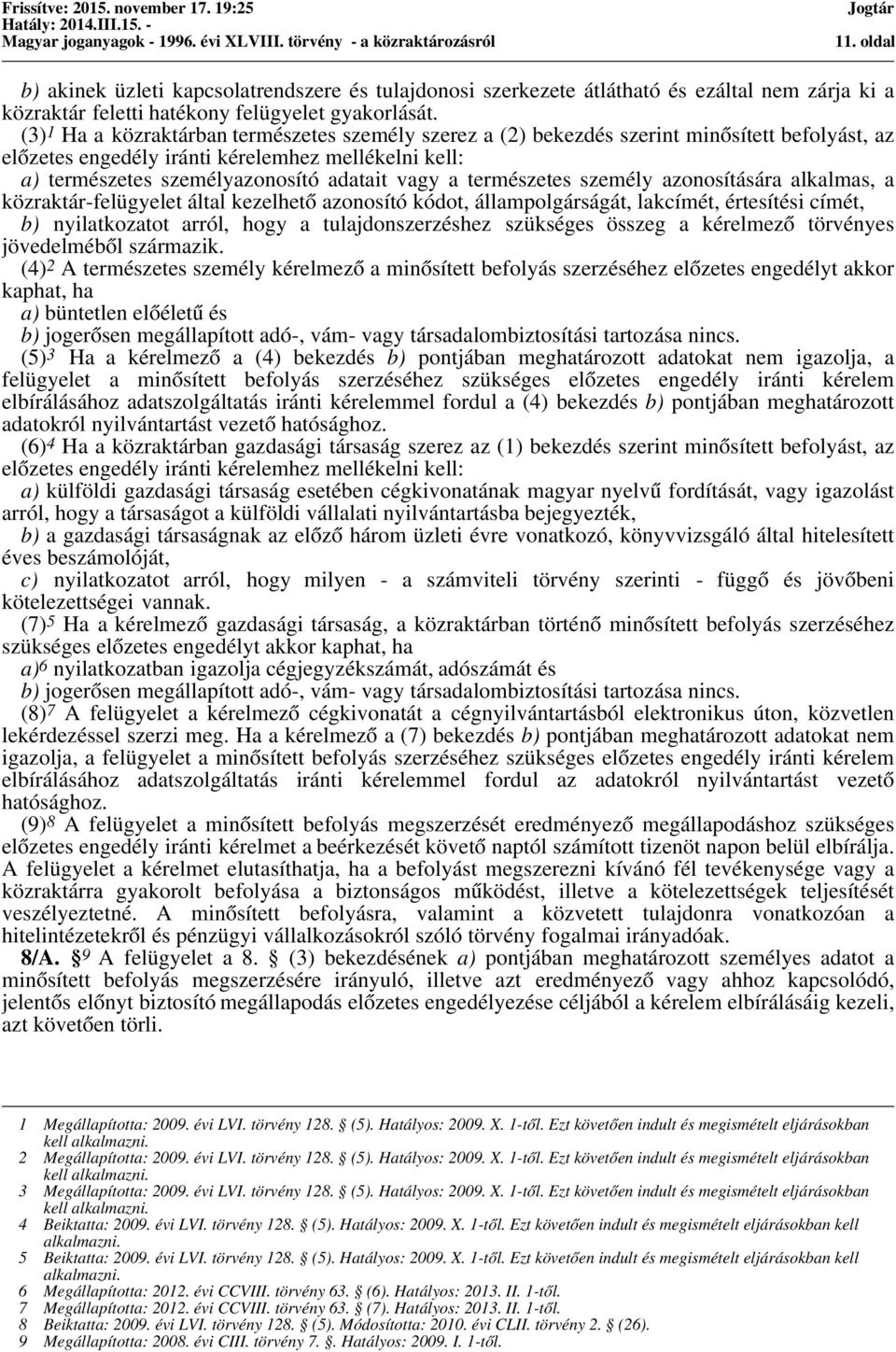 természetes személy azonosítására alkalmas, a közraktár-felügyelet által kezelhető azonosító kódot, állampolgárságát, lakcímét, értesítési címét, b) nyilatkozatot arról, hogy a tulajdonszerzéshez