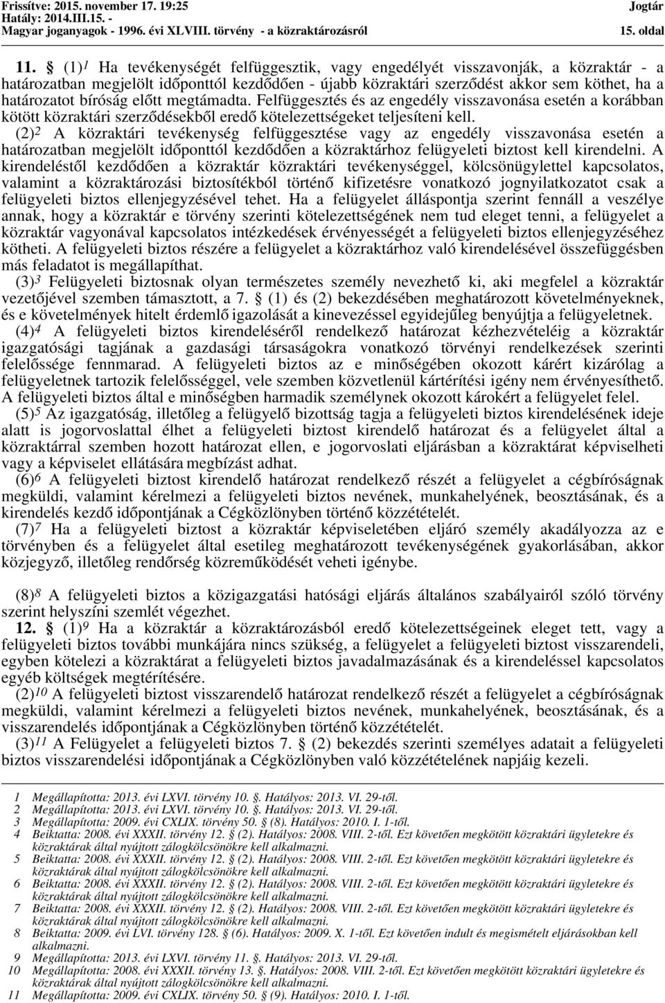 bíróság előtt megtámadta. Felfüggesztés és az engedély visszavonása esetén a korábban kötött közraktári szerződésekből eredő kötelezettségeket teljesíteni kell.