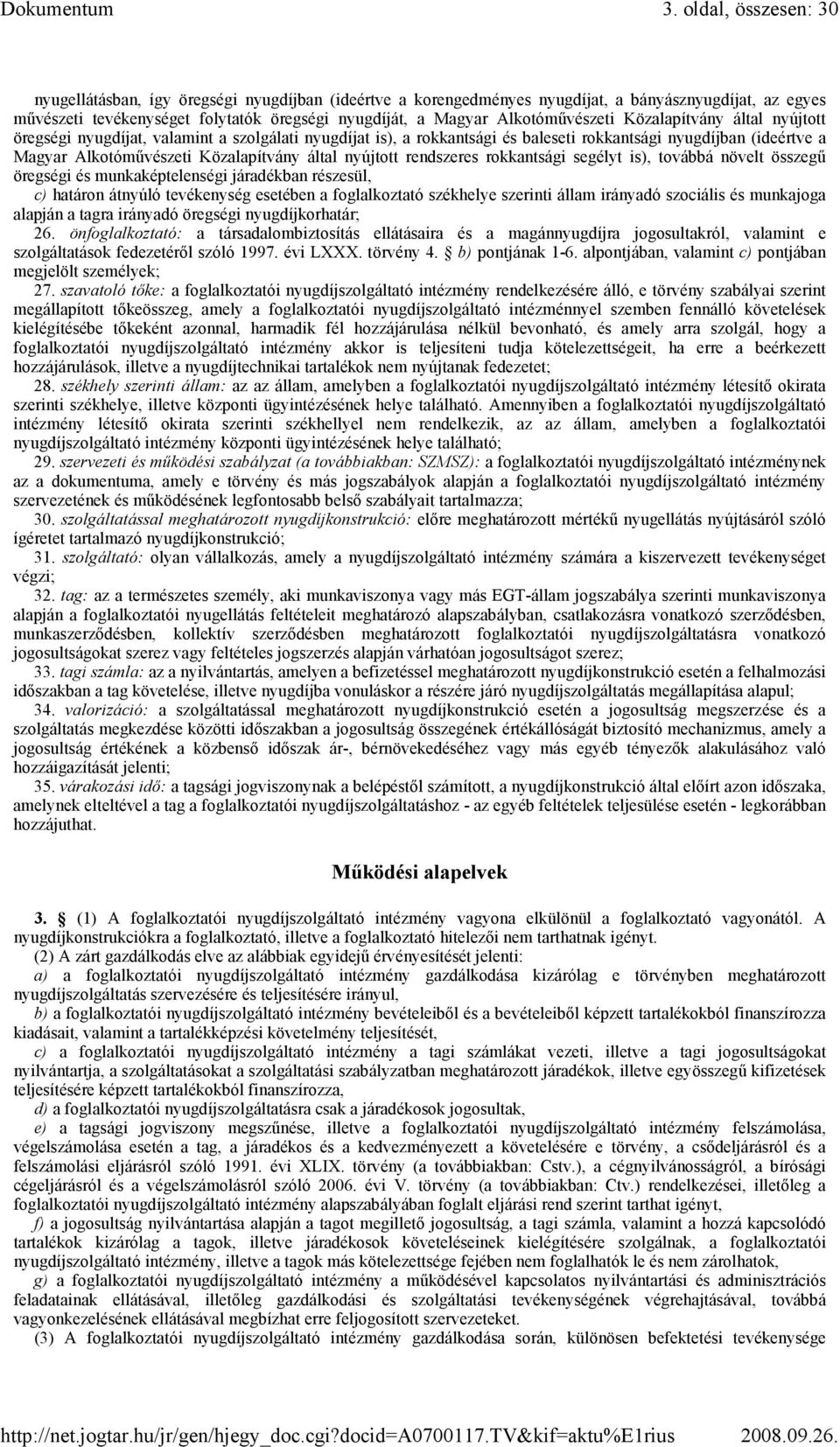 által nyújtott rendszeres rokkantsági segélyt is), továbbá növelt összegő öregségi és munkaképtelenségi járadékban részesül, c) határon átnyúló tevékenység esetében a foglalkoztató székhelye szerinti