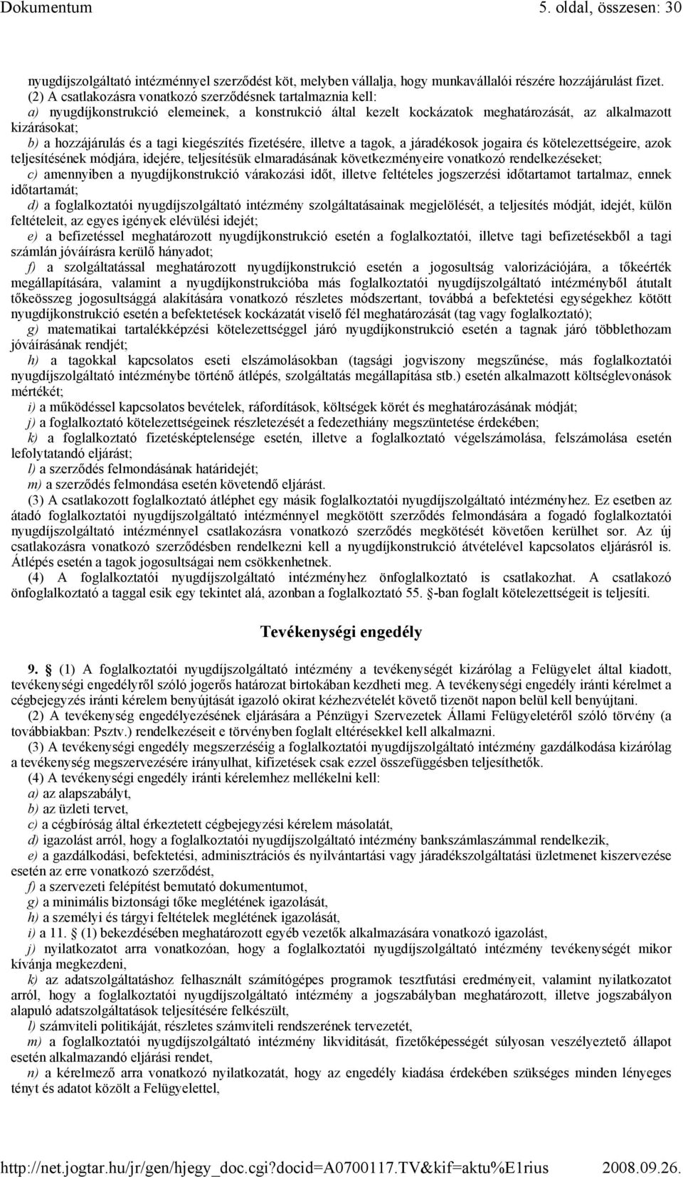 tagi kiegészítés fizetésére, illetve a tagok, a járadékosok jogaira és kötelezettségeire, azok teljesítésének módjára, idejére, teljesítésük elmaradásának következményeire vonatkozó rendelkezéseket;