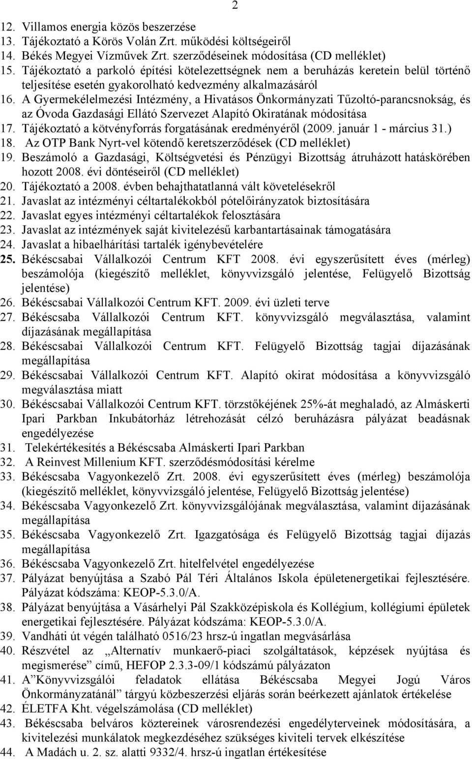 A Gyermekélelmezési Intézmény, a Hivatásos Önkormányzati Tűzoltó-parancsnokság, és az Óvoda Gazdasági Ellátó Szervezet Alapító Okiratának módosítása 17.