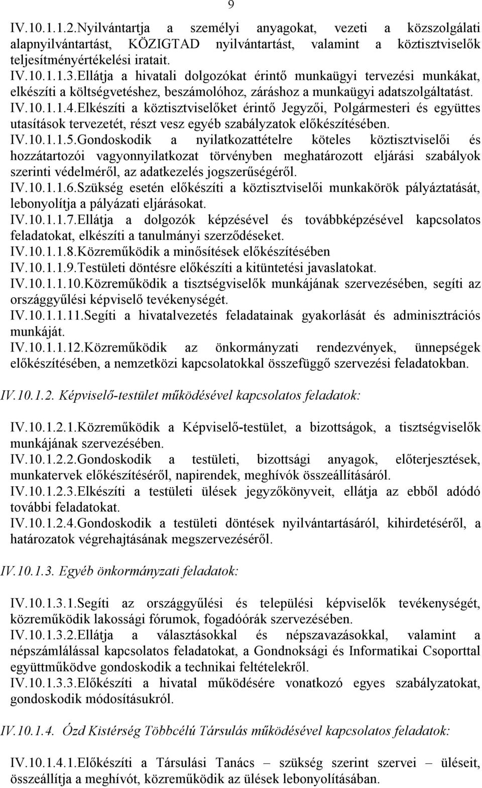 Elkészíti a köztisztviselőket érintő Jegyzői, Polgármesteri és együttes utasítások tervezetét, részt vesz egyéb szabályzatok előkészítésében. IV.10.1.1.5.