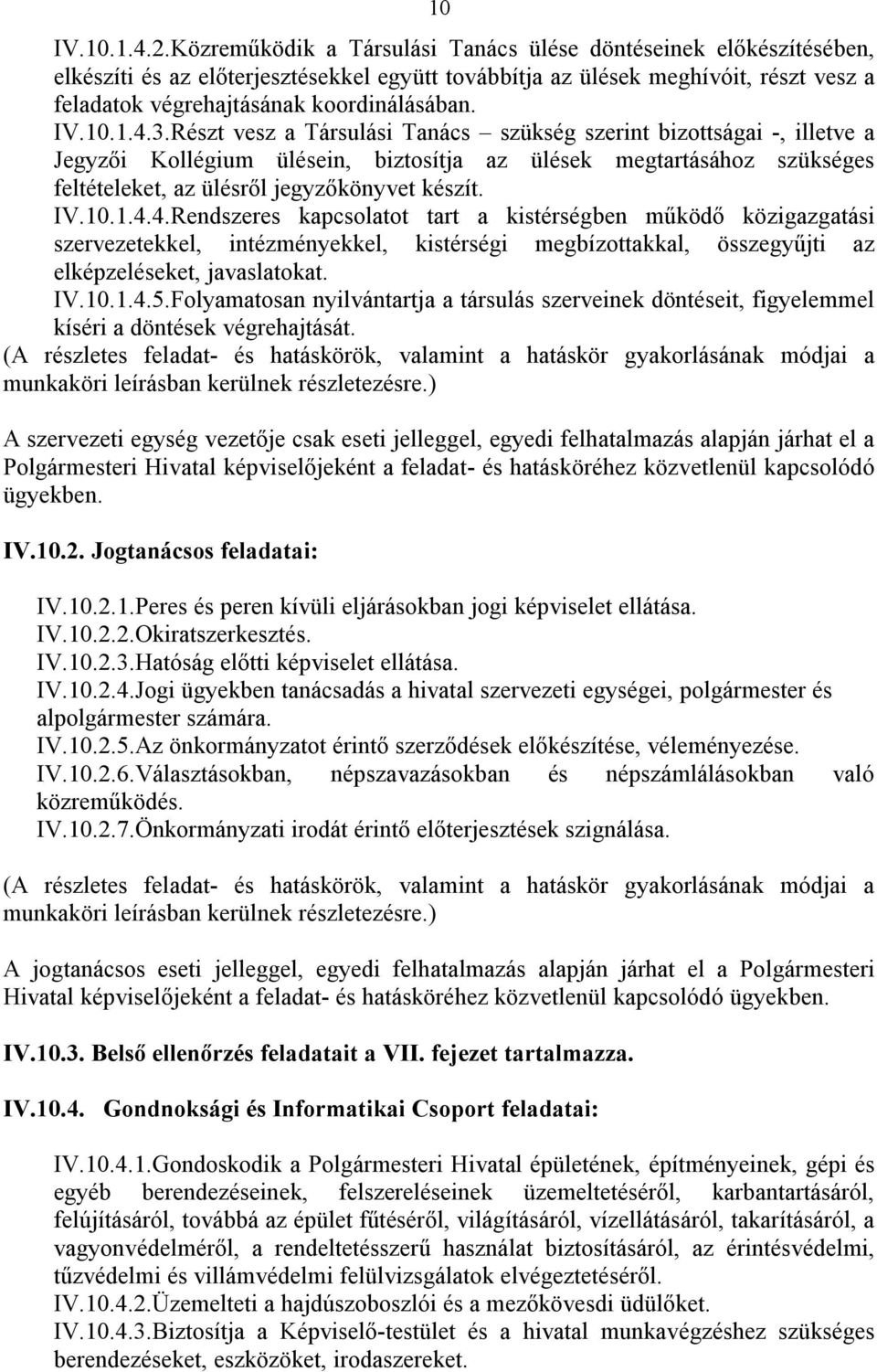 10.1.4.3.Részt vesz a Társulási Tanács szükség szerint bizottságai -, illetve a Jegyzői Kollégium ülésein, biztosítja az ülések megtartásához szükséges feltételeket, az ülésről jegyzőkönyvet készít.