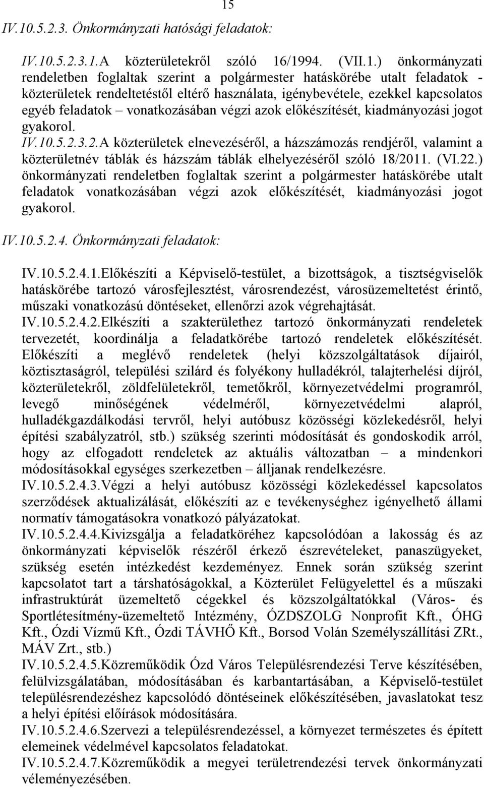 3.2.A közterületek elnevezéséről, a házszámozás rendjéről, valamint a közterületnév táblák és házszám táblák elhelyezéséről szóló 18/2011. (VI.22.