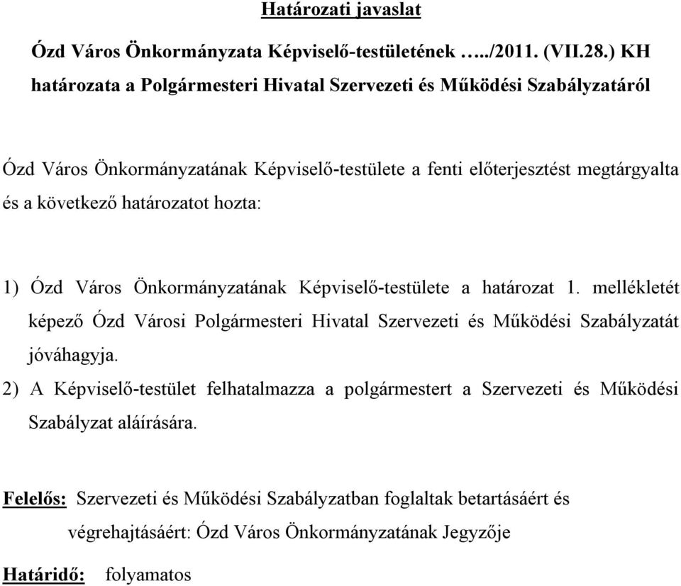 következő határozatot hozta: 1) Ózd Város Önkormányzatának Képviselő-testülete a határozat 1.