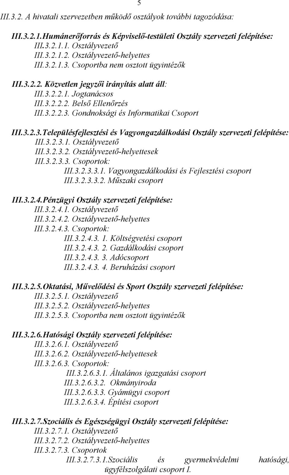 3.2.3.Településfejlesztési és Vagyongazdálkodási Osztály szervezeti felépítése: III.3.2.3.1. Osztályvezető III.3.2.3.2. Osztályvezető-helyettesek III.3.2.3.3. Csoportok: III.3.2.3.3.1. Vagyongazdálkodási és Fejlesztési csoport III.