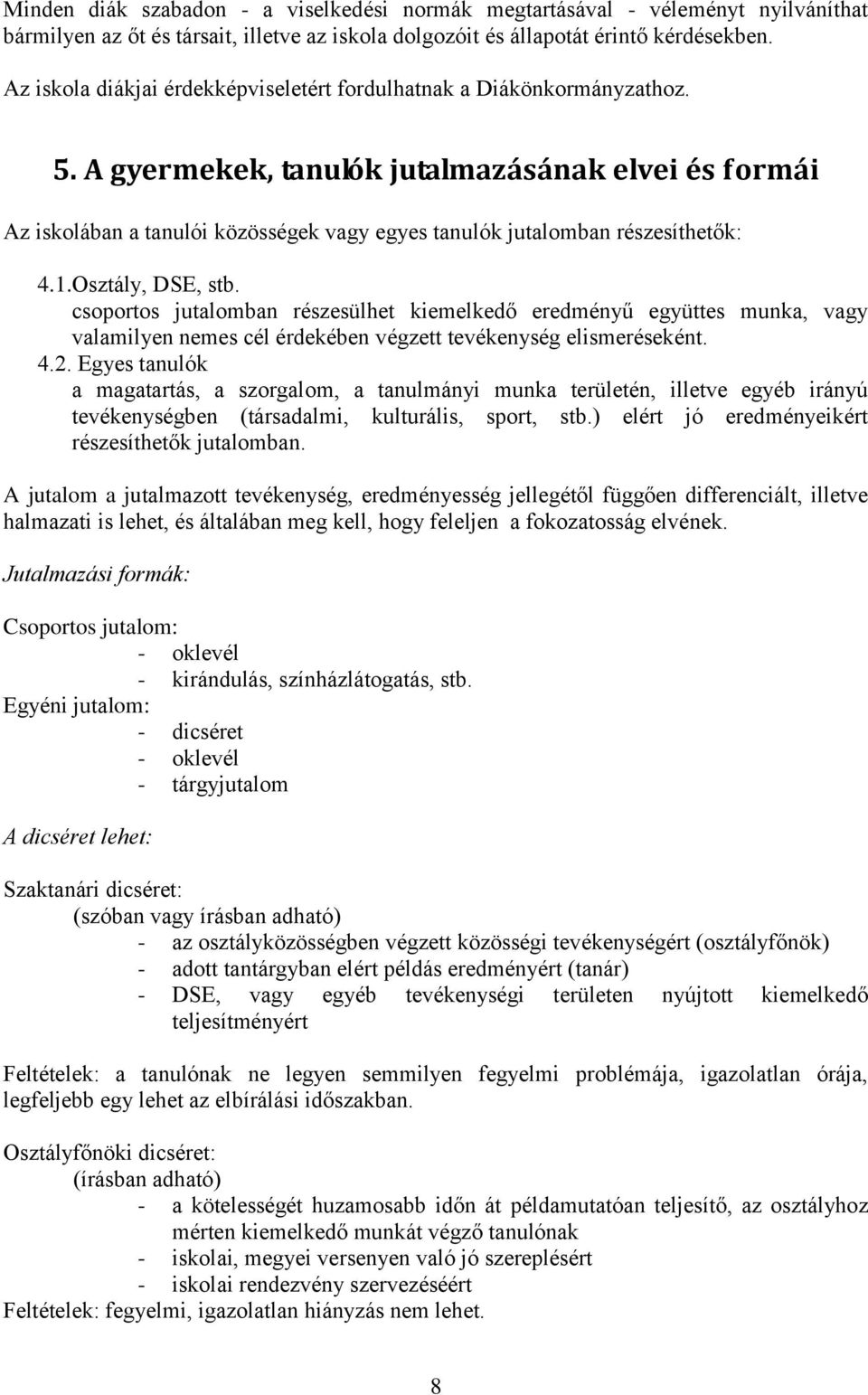 A gyermekek, tanulók jutalmazásának elvei és formái Az iskolában a tanulói közösségek vagy egyes tanulók jutalomban részesíthetők: 4.1.Osztály, DSE, stb.