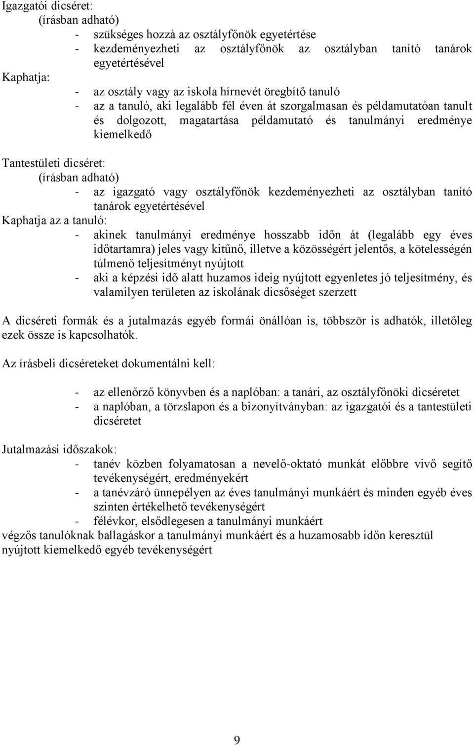 (írásban adható) - az igazgató vagy osztályfőnök kezdeményezheti az osztályban tanító tanárok egyetértésével Kaphatja az a tanuló: - akinek tanulmányi eredménye hosszabb időn át (legalább egy éves