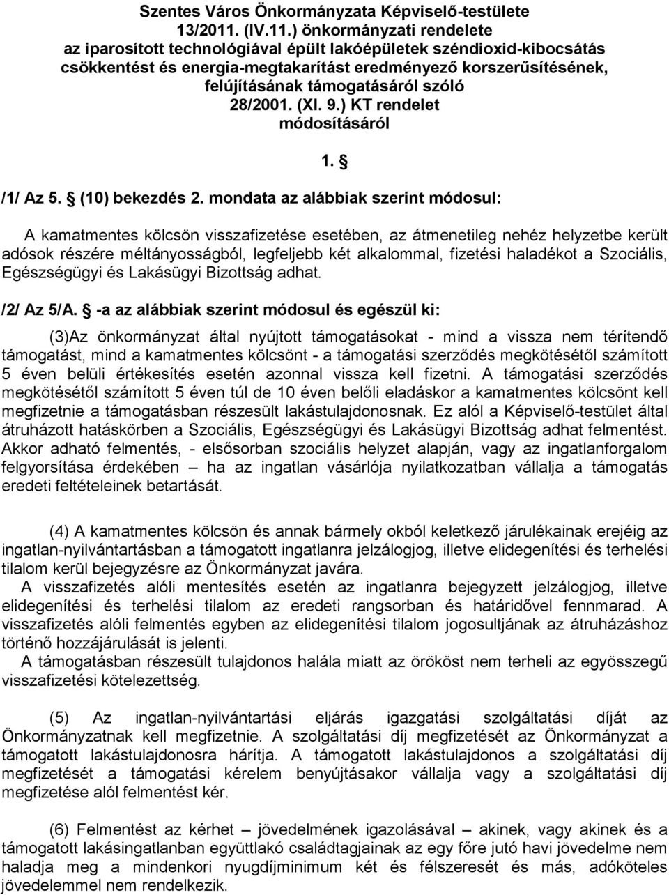 ) önkormányzati rendelete az iparosított technológiával épült lakóépületek széndioxid-kibocsátás csökkentést és energia-megtakarítást eredményezı korszerősítésének, felújításának támogatásáról szóló