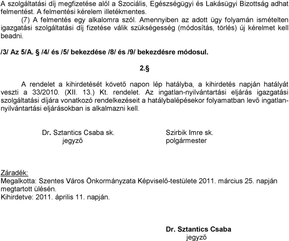 /4/ és /5/ bekezdése /8/ és /9/ bekezdésre módosul. 2. A rendelet 