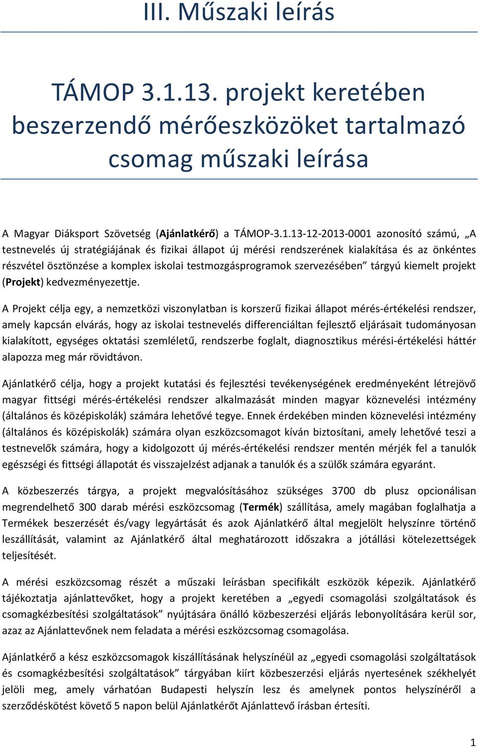 és fizikai állapt új mérési rendszerének kialakítása és az önkéntes részvétel ösztönzése a kmplex isklai testmzgásprgramk szervezésében tárgyú kiemelt prjekt (Prjekt) kedvezményezettje.