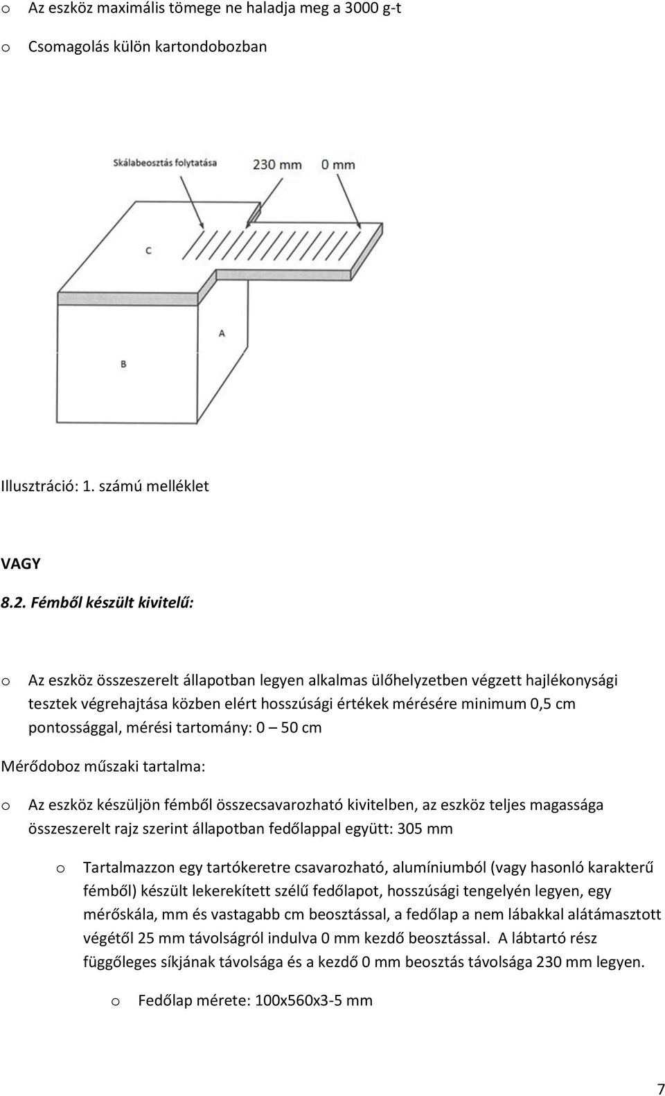 mérési tartmány: 0 50 cm Mérődbz műszaki tartalma: Az eszköz készüljön fémből összecsavarzható kivitelben, az eszköz teljes magassága összeszerelt rajz szerint állaptban fedőlappal együtt: 305 mm