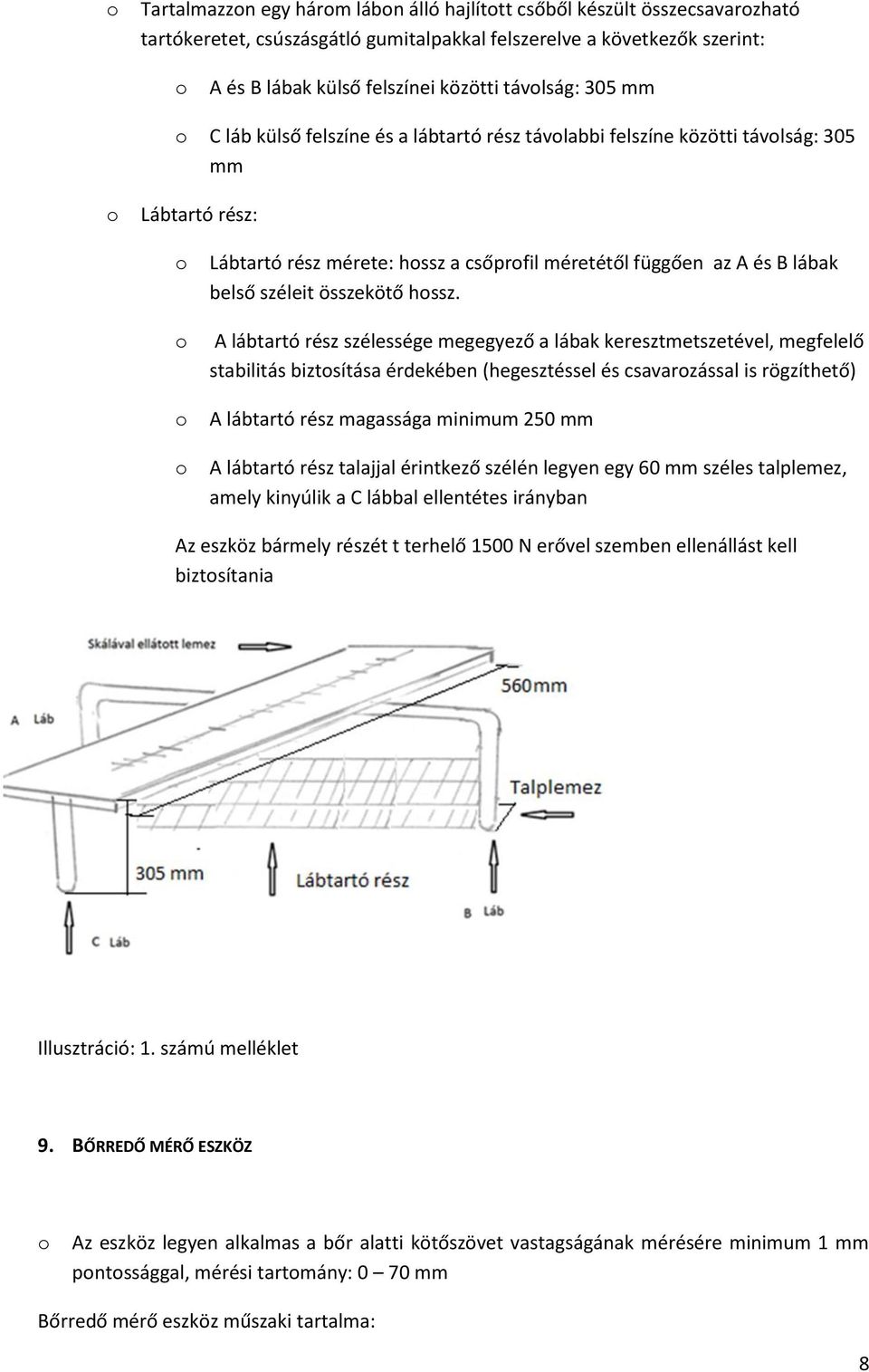 A lábtartó rész szélessége megegyező a lábak keresztmetszetével, megfelelő stabilitás biztsítása érdekében (hegesztéssel és csavarzással is rögzíthető) A lábtartó rész magassága minimum 250 mm A