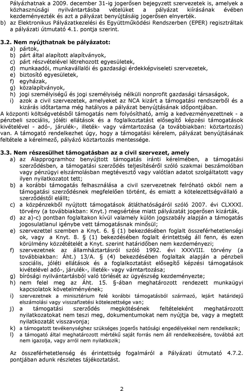 b) az Elektronikus Pályázatkezelési és Együttmőködési Rendszerben (EPER) regisztráltak a pályázati útmutató 4.1. pontja szerint. 3.2.