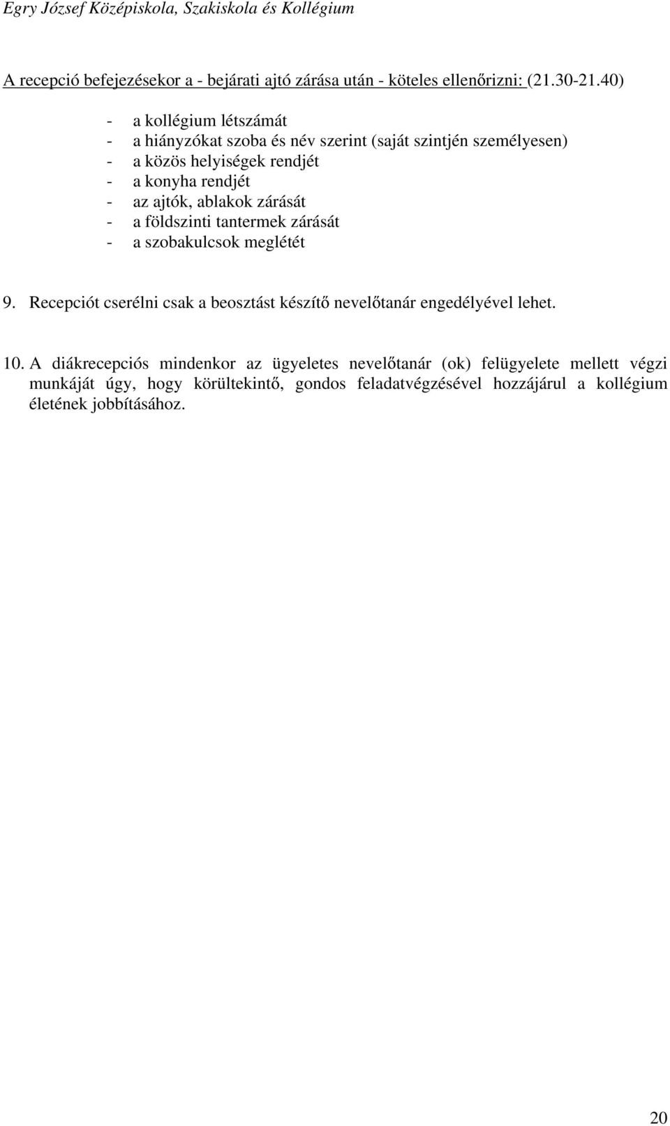 ajtók, ablakok zárását - a földszinti tantermek zárását - a szobakulcsok meglétét 9.