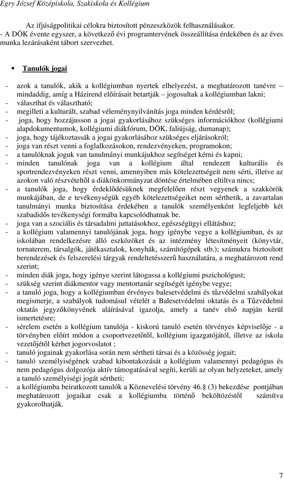 választható; - megilleti a kulturált, szabad véleménynyilvánítás joga minden kérdésr l; - joga, hogy hozzájusson a jogai gyakorlásához szükséges információkhoz (kollégiumi alapdokumentumok,