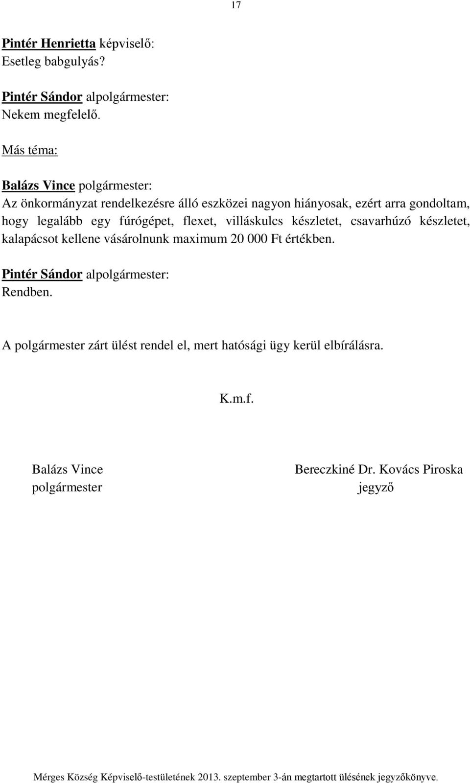 flexet, villáskulcs készletet, csavarhúzó készletet, kalapácsot kellene vásárolnunk maximum 20 000 Ft értékben.