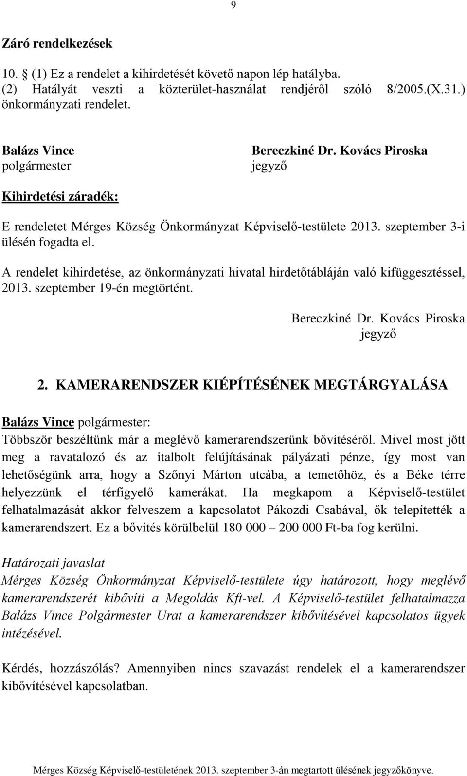 A rendelet kihirdetése, az önkormányzati hivatal hirdetőtábláján való kifüggesztéssel, 2013. szeptember 19-én megtörtént. Bereczkiné Dr. Kovács Piroska jegyző 2.