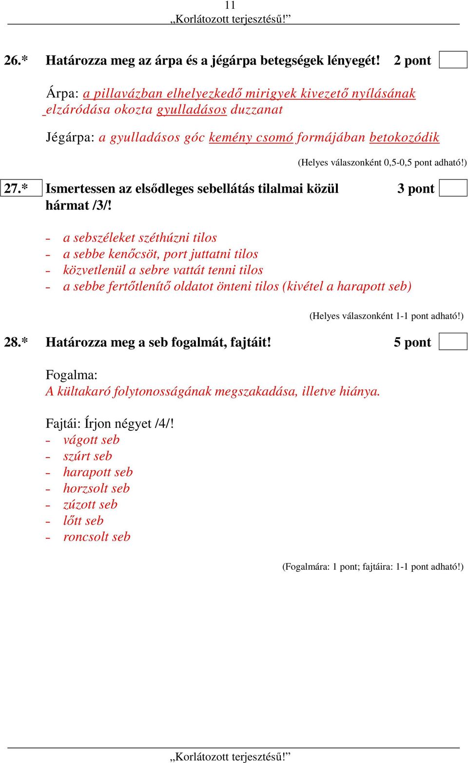 pont adható!) 27.* Ismertessen az elsődleges sebellátás tilalmai közül 3 pont hármat /3/!