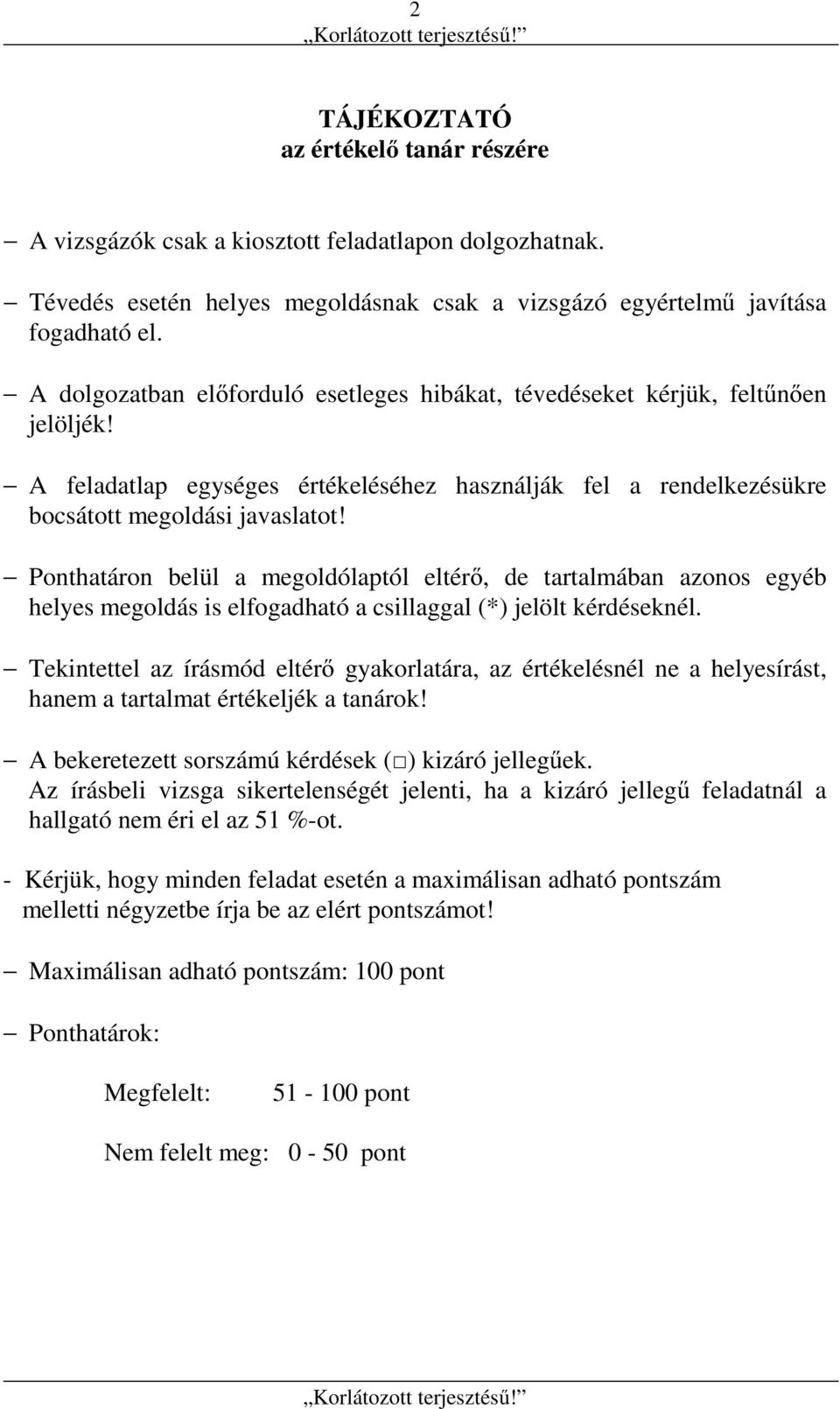 Ponthatáron belül a megoldólaptól eltérő, de tartalmában azonos egyéb helyes megoldás is elfogadható a csillaggal (*) jelölt kérdéseknél.