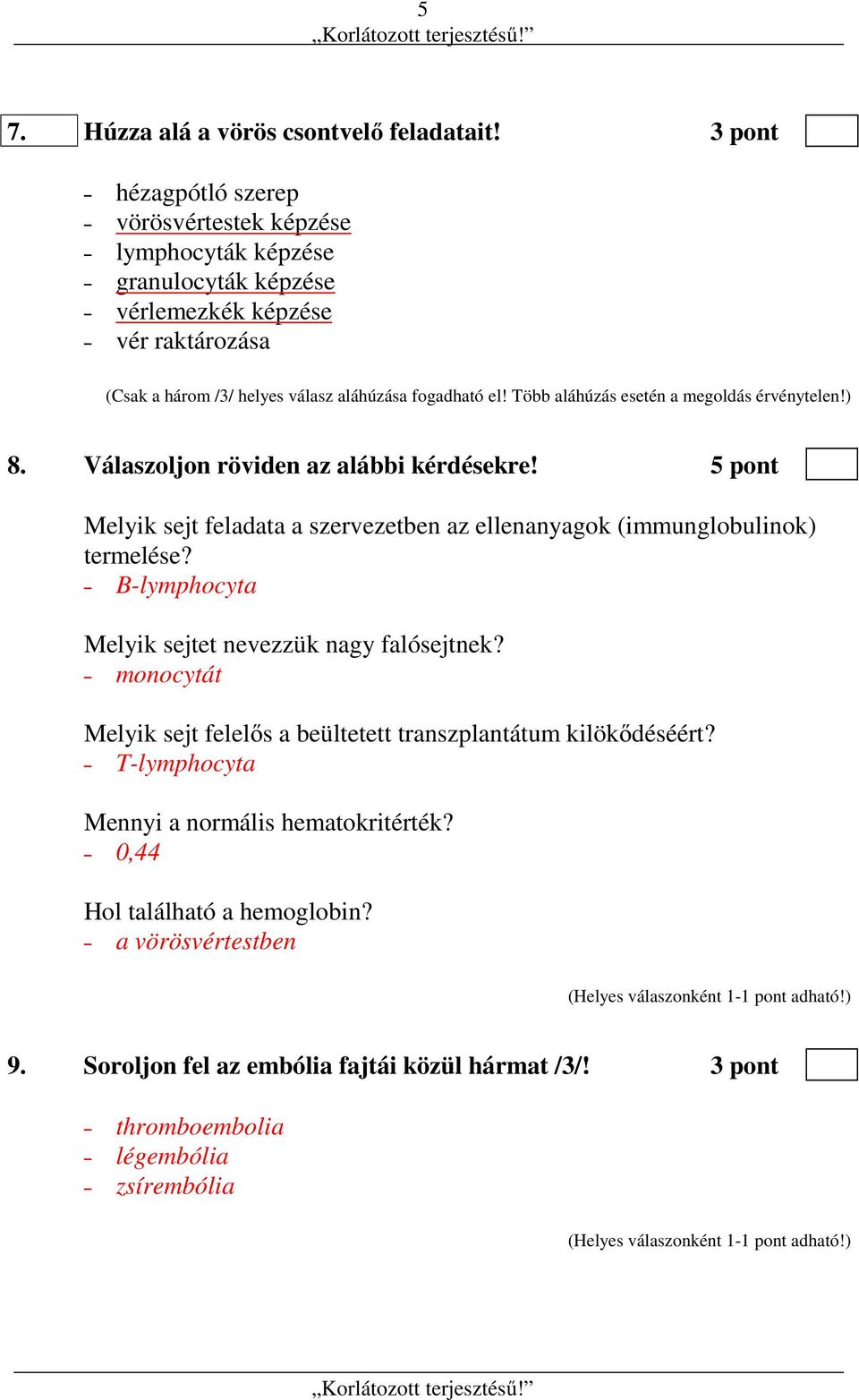 Több aláhúzás esetén a megoldás érvénytelen!) 8. Válaszoljon röviden az alábbi kérdésekre! 5 pont Melyik sejt feladata a szervezetben az ellenanyagok (immunglobulinok) termelése?