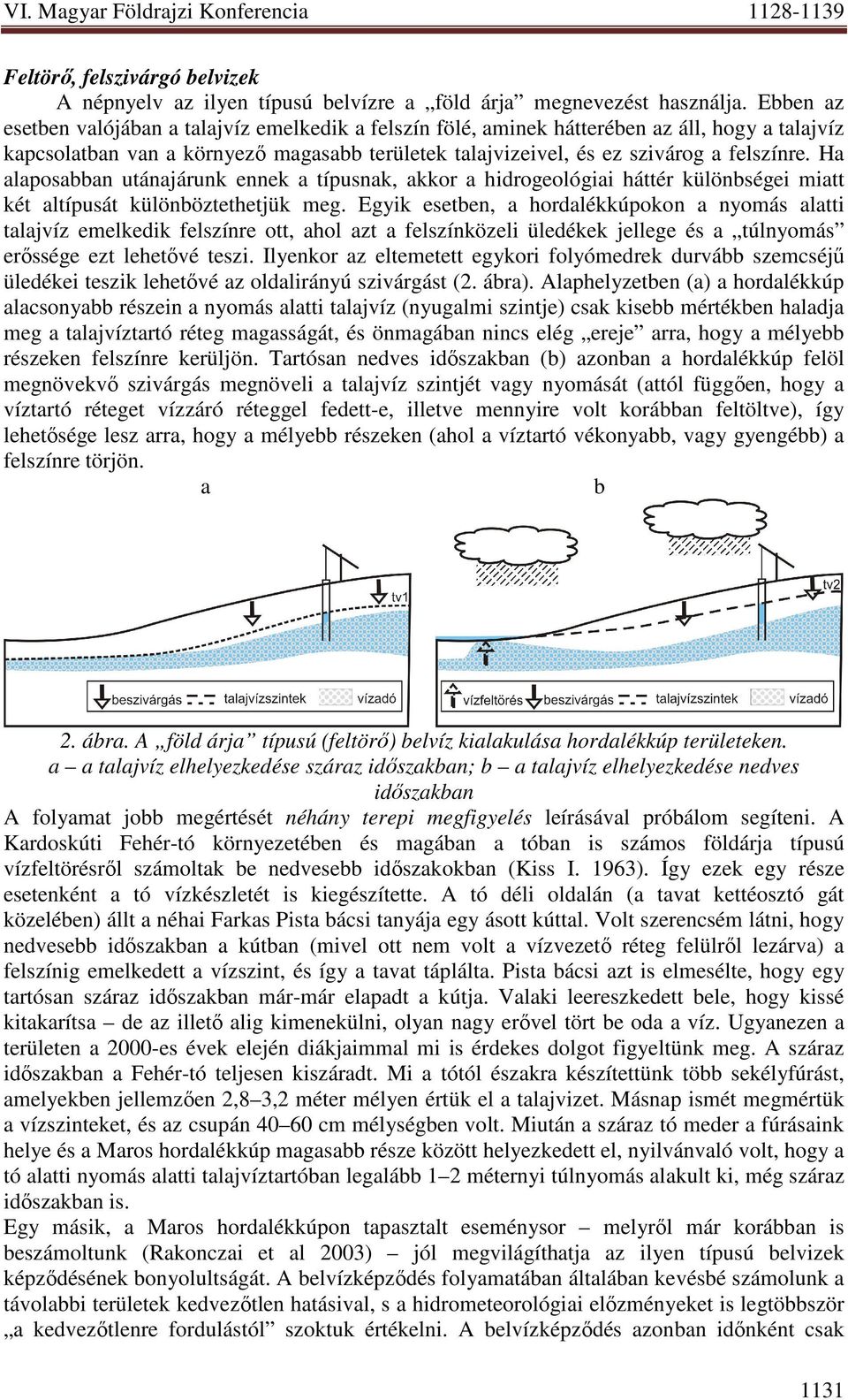 Ha alaposabban utánajárunk ennek a típusnak, akkor a hidrogeológiai háttér különbségei miatt két altípusát különböztethetjük meg.