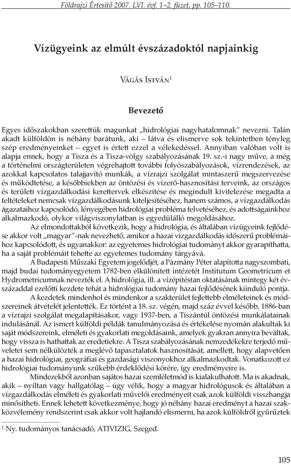 Talán akadt külföldön is néhány barátunk, aki látva és elismerve sok tekintetben tényleg szép eredményeinket egyet is értett ezzel a vélekedéssel.