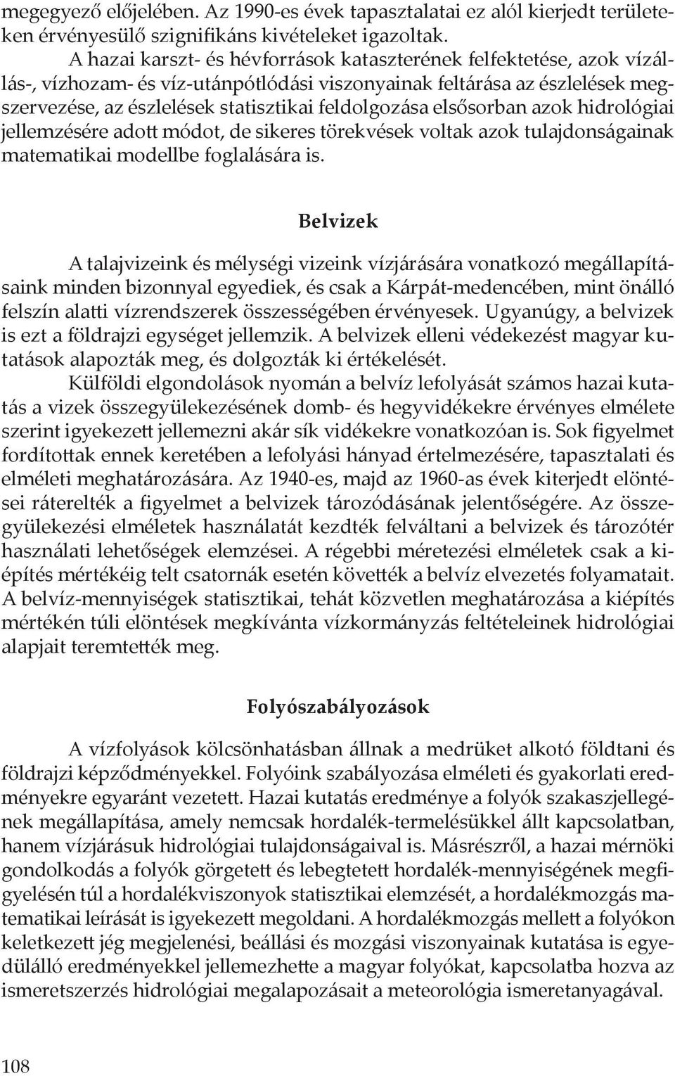 elsősorban azok hidrológiai jellemzésére adott módot, de sikeres törekvések voltak azok tulajdonságainak matematikai modellbe foglalására is.