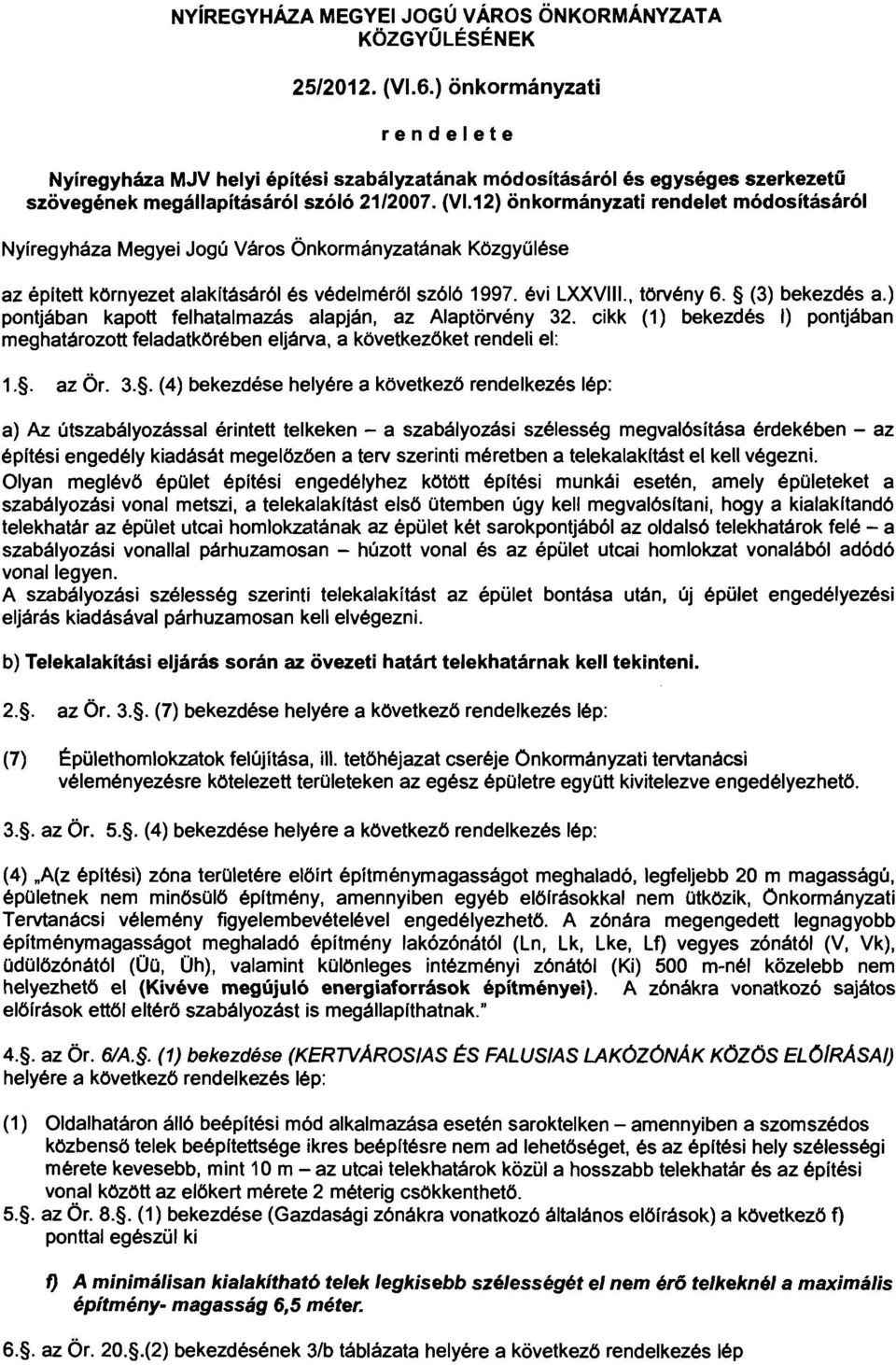 12) önkormányzati rendelet módosításáról Nyíregyháza Megyei Jogú Város Önkormányzatának Közgyűlése az épített környezet alakításáról és védelméről szól61997. évi LXXVIII., törvény 6. (3) bekezdés a.