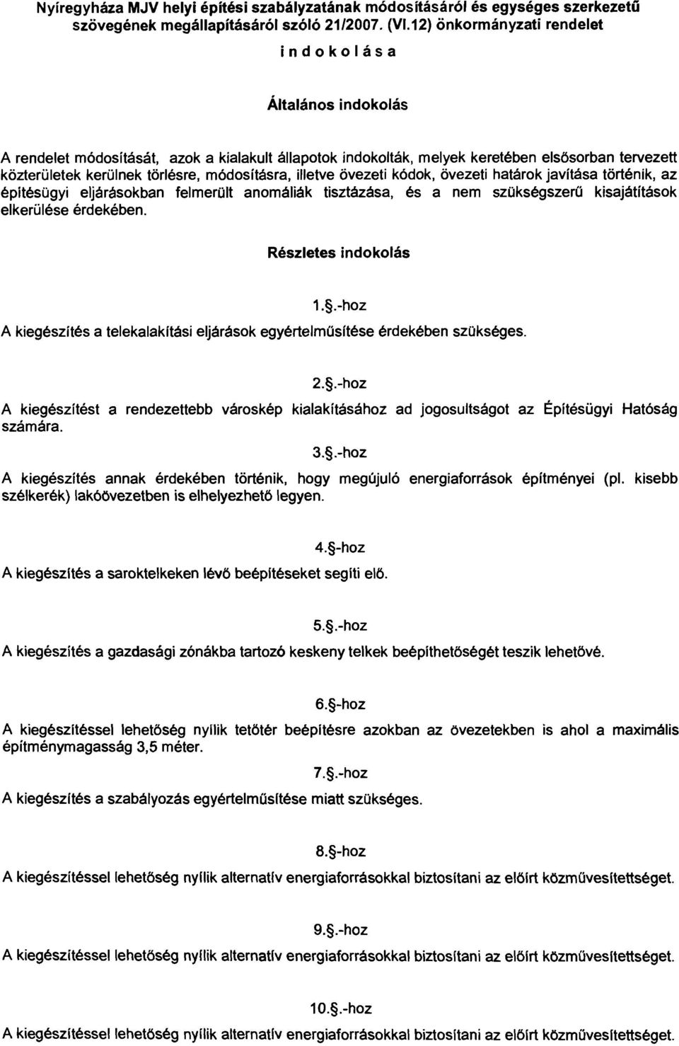 módosításra, illetve övezeti kódok, övezeti határok javítása történik, az építésügyi eljárásokban feimerolt anomáliák tisztázása, és a nem szokségszero kisajátítások elkerülése érdekében.